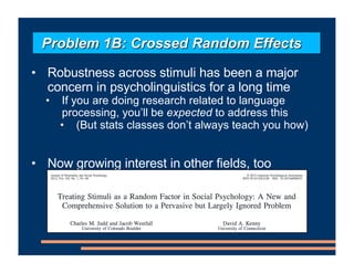 • Robustness across stimuli has been a major
concern in psycholinguistics for a long time
• If you are doing research rela...