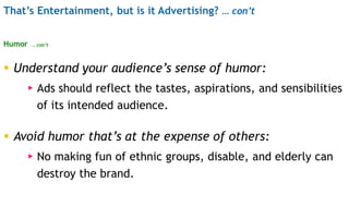 That’s Entertainment, but is it Advertising? … con’t
Humor … con’t
 Understand your audience’s sense of humor:
▸ Ads shou...