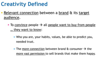 Creativity Defined
 Relevant connection between a brand & its target
audience.
▸ To convince people  all people want to ...