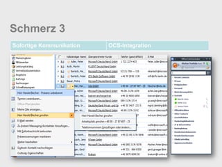 Schmerz 3
Sofortige Kommunikation   OCS-Integration
 