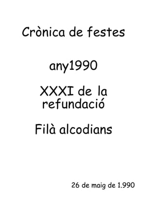 Crònica de festes
any1990
XXXI de la
refundació
Filà alcodians
26 de maig de 1.990
 