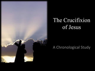 The Crucifixion
   of Jesus


A Chronological Study
 