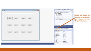 When you select an
element its properties
are shown in the
Properties window.
 