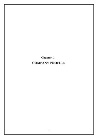 1
Chapter I.
COMPANY PROFILE
 