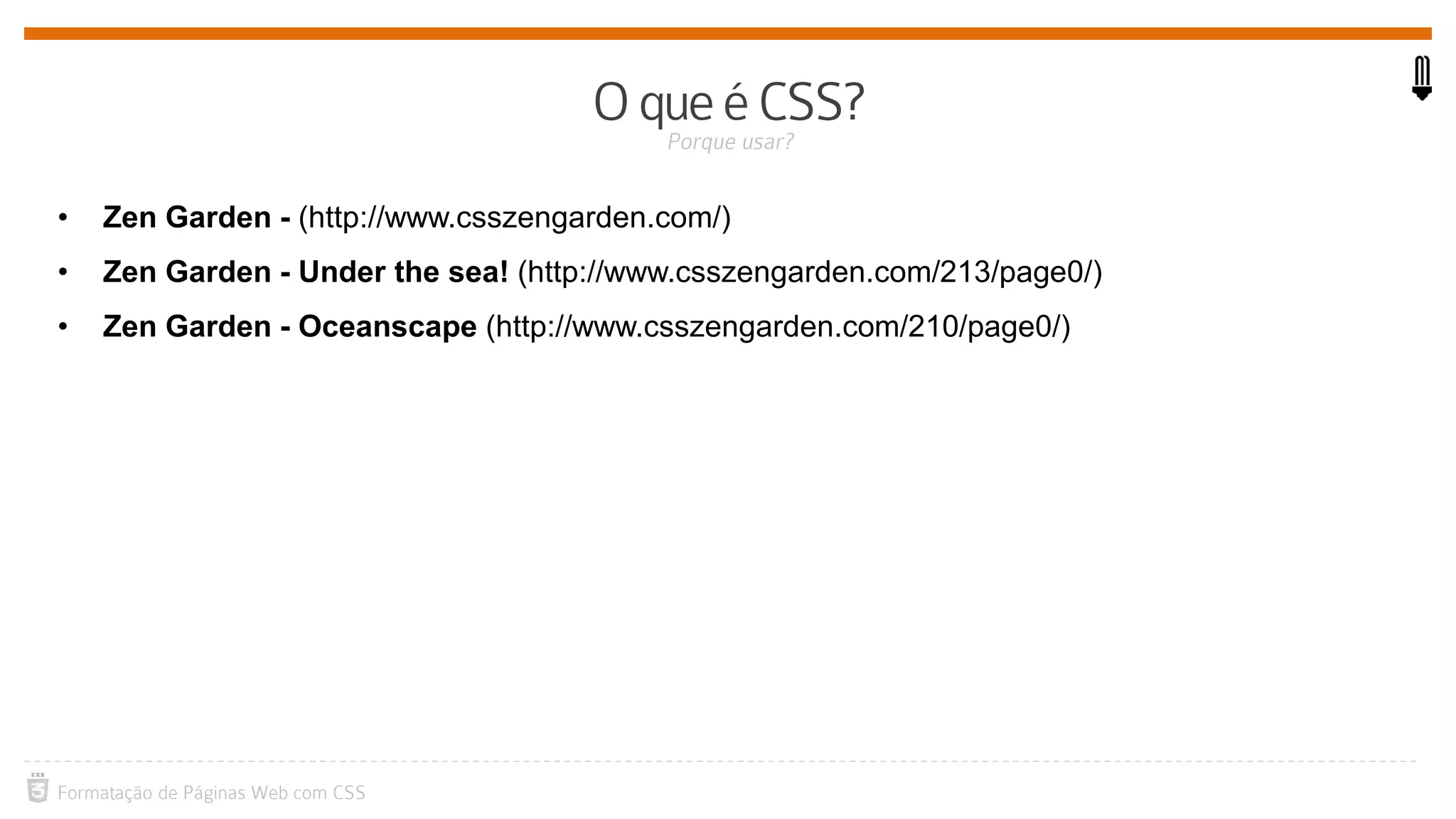 • Zen Garden - (http://www.csszengarden.com/)
• Zen Garden - Under the sea! (http://www.csszengarden.com/213/page0/)
• Zen Garden - Oceanscape (http://www.csszengarden.com/210/page0/)
 