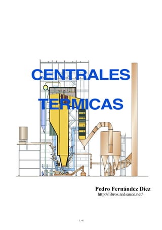 CENTRALES

TERMICAS




           Pedro Fernández Díez
           http://libros.redsauce.net/




    I.-0
 