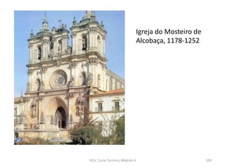 Igreja do Mosteiro de
Alcobaça, 1178-1252
HCA, Curso Turismo, Módulo 4 169
 