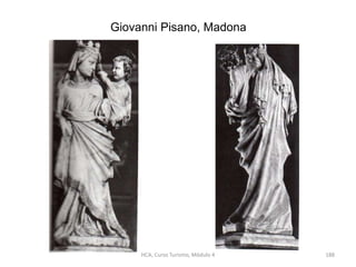 Giovanni Pisano, Madona
HCA, Curso Turismo, Módulo 4 188
 