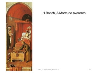 H.Bosch, A Morte do avarento
HCA, Curso Turismo, Módulo 4 244
 