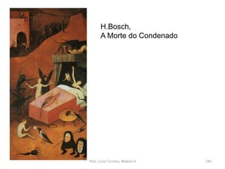 H.Bosch,
A Morte do Condenado
HCA, Curso Turismo, Módulo 4 245
 
