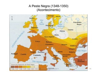 A Peste Negra (1348-1350)
(Acontecimento)
HCA, Curso Turismo, Módulo 4 65
 