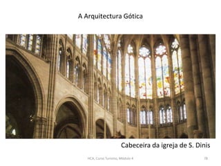Cabeceira da igreja de S. Dinis
A Arquitectura Gótica
HCA, Curso Turismo, Módulo 4 78
 