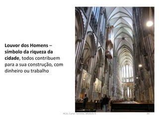 Louvor dos Homens –
símbolo da riqueza da
cidade, todos contribuem
para a sua construção, com
dinheiro ou trabalho
HCA, Curso Turismo, Módulo 4 84
 