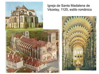 Igreja de Santa Madalena de
Vézelay, 1120, estilo românico
HCA, Curso Turismo, Módulo 4 85
 