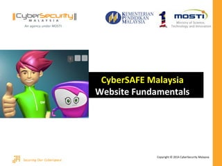 Copyright © 2014 CyberSecurity Malaysia
CyberSAFE Malaysia
Website Fundamentals
 