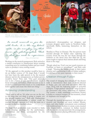 “
Finding the Line
17 • LAUDE
Working on the musical arrangement, Peck arrived at
a similar conclusion as Zimmerman about creating
something new, by combining Indian and jazz music
styles to produce a new, exciting sound.
“If the approach to this product would’ve been to
do an Indian version of The Jungle Book, I would
not have been the right person to be the musical
director and do the arrangements; an Indian person
would’ve been,” Peck said. “Our goal musically
was to do a fusion of jazz and Dixieland, which I
know intimately, and Indian, which was new to me. I
needed to understand their music so we could blend
both together and create this third new thing.”
Achieving Understanding
“Mary used to tell us, ‘It’s what you see on the way
to the thing that you think is going to inspire you
that actually inspires you,”’ Peck said. Zimmerman
believed that understanding a culture could be
reached through exposure and took the team on a
journey to discover another culture.
The Jungle Book production team traveled to India
before creating anything for the performance.
Zimmerman and Peck, accompanied by the
production’s choreographer, set designer, and
costume designer spent weeks in Northern India,
specifically Delhi, immersing themselves in the
culture.
Mumbai to Pune to Chennai. The five-person team
traveled through 10 Indian cities exploring the
country. From the way the sun shone through the
windows to the dense haze that filled the air, the
team sought to capture these minute details and bring
them to the stage.
“People asked me, ‘Can’t you just watch concerts on
YouTube or listen to recordings?’” said Peck with
a laugh. “Hearing the Indian people in their native
element and experiencing it with an Indian audience,
I could have a very pure exposure to their music.”
Creation through Fusion
The sound of charging feet echoed off the theater
walls as intermission drew near. A crowd dressed
in floppy, gray ears and bold red outfits filled the
stage, along with the bellowing sound of powerful
trumpets. A high-pitched “ahrunngh” rang out above
the percussion and voices, mimicking an elephant.
The source: a small, undulating instrument, known
in India as a serpent trumpet. In that moment, a herd
of elephants was brought to life.
Through the musical arrangement, the emphasis on
creation and blending was most evident. Drums,
sitars, and other Indian instruments were combined
with traditional jazz rhythms to create a new, musical
style. Improvisation, common in Indian musical
culture, was also incorporated into the arrangements,
with select musicians playing differently every show.
As much research as you do
with books, it is the way detail
works in an everyday way that
never gets photographed. That
is what you need to experience.
Mary Zimmerman
Mowgli and Baloo singing in the jungle (left), the production team’s journey around India (center), and the
March of the Elephants (right).
ImagescourtesyoftheGoodmanTheatre
 