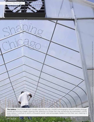 07 • LAUDE
The Gallery: This Forum section visually captures the city. LAUDE’s photography attracts readers through
simple-yet-enticing images, drawing their attention to things that may sometimes be overlooked. LAUDE
does believe “a picture is worth a thousand words” and encourages readers to find their own meaning in
these moments.
LeftphotobyAshleighM.Joplin.Rightphotos,clockwisefromtopleft:MarciJacobs,KavyaSukumar,DrewKann,KavyaSukumar,DrewKann,ElspethLodge,andDrewKann.
Sha ingp
Chi goca
Forum • The Gallery
 