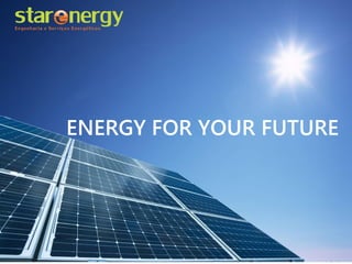 ENERGY FOR YOUR FUTURE
 