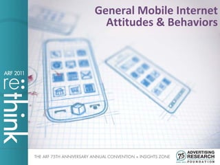 General Mobile Internet
  Attitudes & Behaviors
 