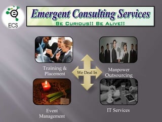 Training &
Placement
Event
Management
Manpower
Outsourcing
IT Services
We Deal In
 