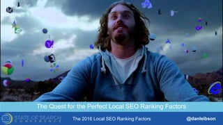 The 2016 Local SEO Ranking Factors @danleibson
The Quest for the Perfect Local SEO Ranking Factors
TITLE SLIDE ALTERNATIVE LAYOUT
w/ *EXAMPLE* IMAGE
(SWAP IN YOUR OWN AS NEEDED)
THANK YOU!
SEE YOU AT THE NEXT #SMX
Reverse Engineering Google’s Local
Search Algorithm
 