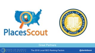 The 2016 Local SEO Ranking Factors @danleibson
TITLE SLIDE ALTERNATIVE LAYOUT
w/ *EXAMPLE* IMAGE
(SWAP IN YOUR OWN AS NEEDED)
THANK YOU!
SEE YOU AT THE NEXT #SMX
Reverse Engineering Google’s Local
Search Algorithm
Great Partners
 