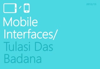 2012/13
Mobile
Interfaces/
Tulasi Das
Badana
 