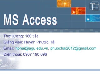 Thời lượng: 160 tiết
Giảng viên: Huỳnh Phước Hải
Email: hphai@agu.edu.vn, phuochai2012@gmail.com
Điện thoại: 0907 190 696

 