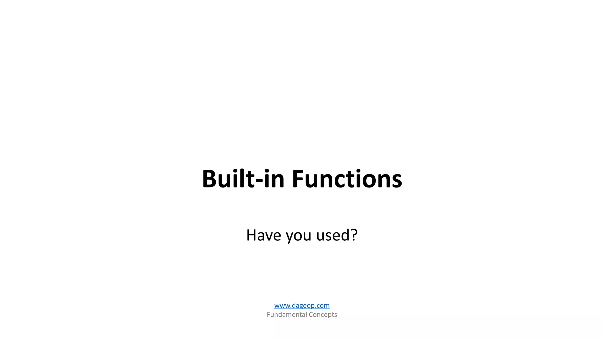 Built-in Functions
Have you used?
www.dageop.com
Fundamental Concepts
 