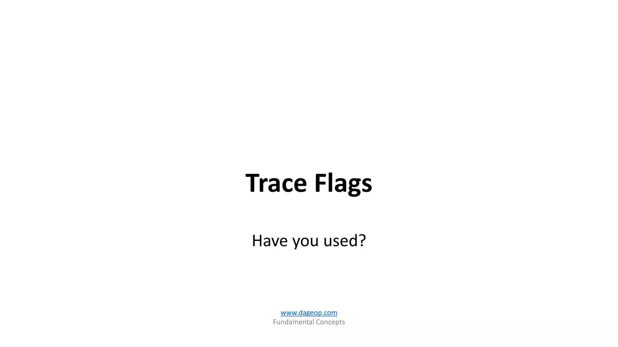 Trace Flags
Have you used?
www.dageop.com
Fundamental Concepts
 
