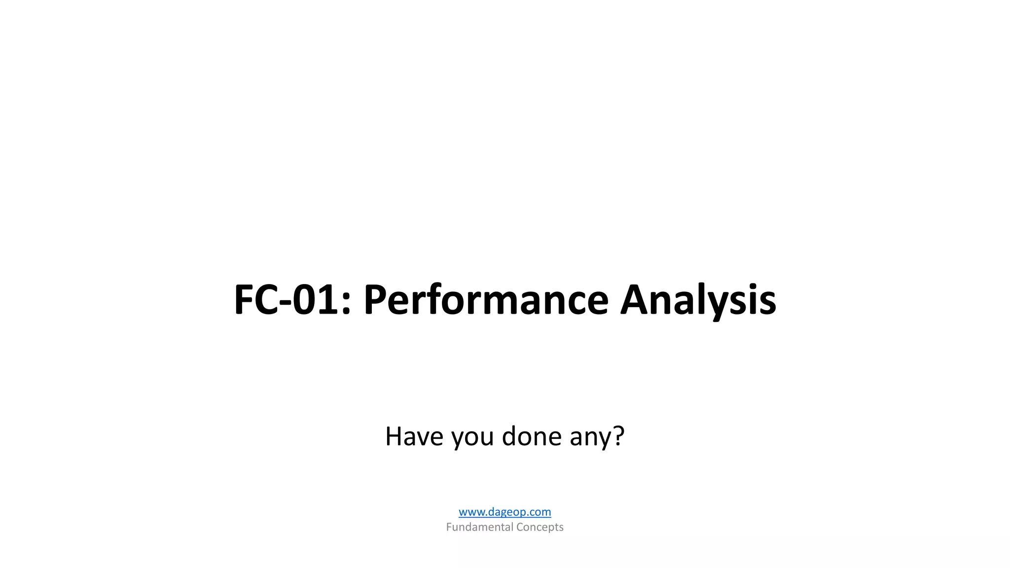 FC-01: Performance Analysis
Have you done any?
www.dageop.com
Fundamental Concepts
 