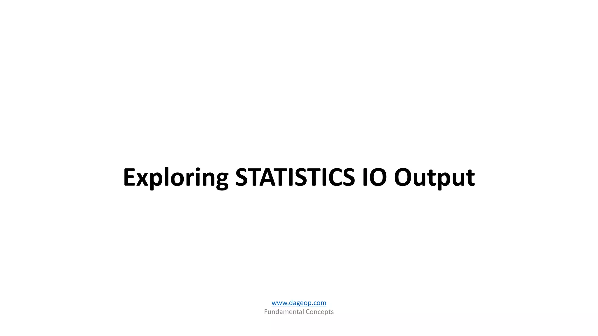 Exploring STATISTICS IO Output
www.dageop.com
Fundamental Concepts
 