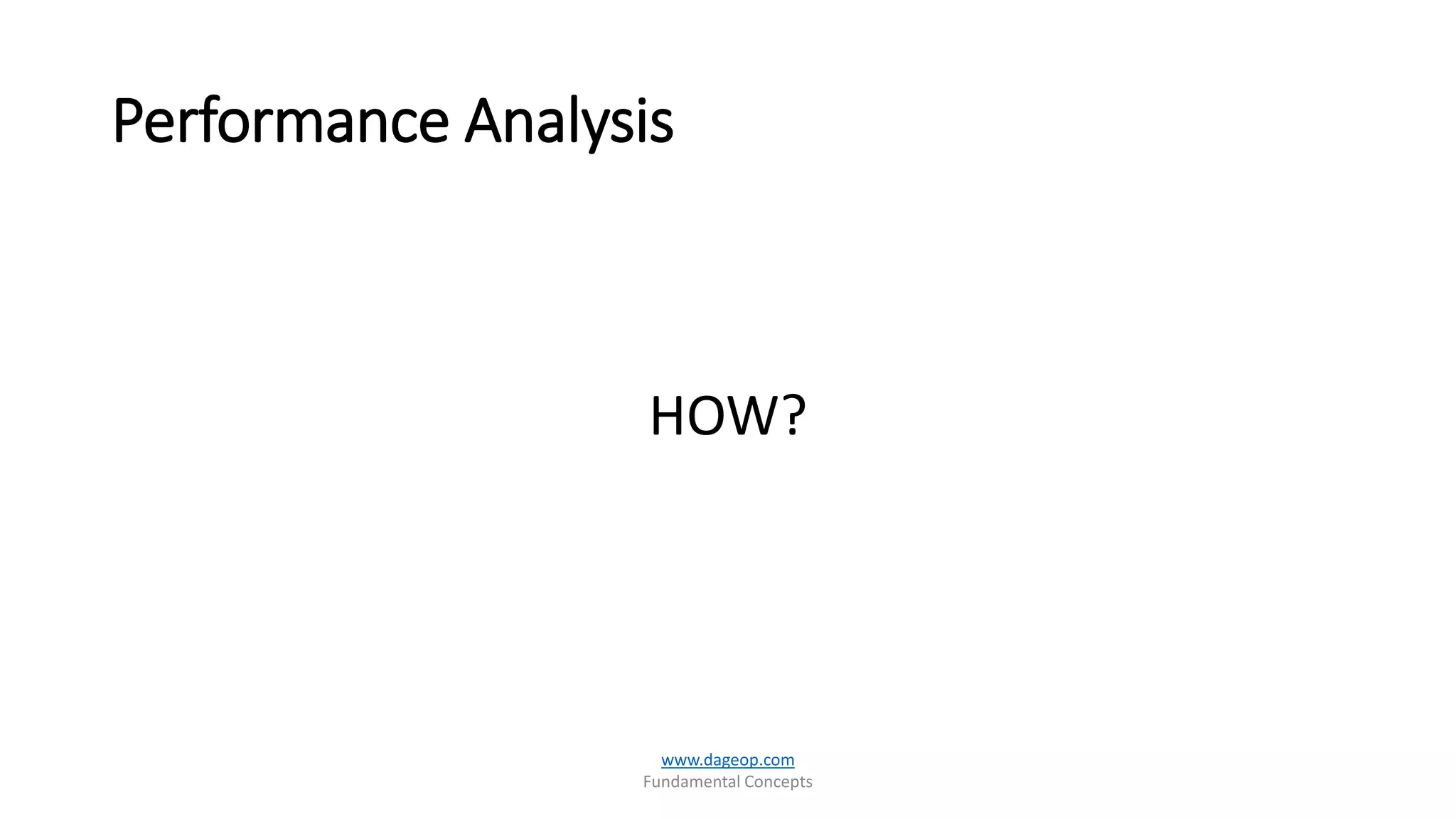 Performance Analysis
www.dageop.com
Fundamental Concepts
HOW?
 