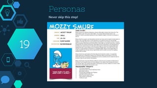 Personas
Never skip this step!
19
 