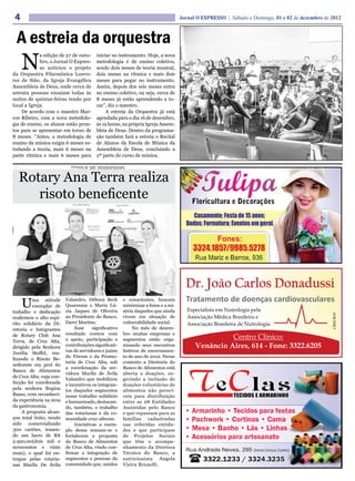 4                                                                                 Jornal O EXPRESSO | Sábado e Domingo, 01 e 02 de dezembro de 2012



  A estreia da orquestra
     N
             a edição de 27 de outu-      iniciar no instrumento. Hoje, a nova
             bro, o Jornal O Expres-      metodologia é de ensino coletivo,
             so noticiou o projeto        sendo dois meses de teoria musical,
da Orquestra Filarmônica Louvo-           dois meses na rítmica e mais dois
res de Sião, da Igreja Evangélica         meses para pegar no instrumento.
Assembleia de Deus, onde cerca de         Assim, depois dos seis meses entra
setenta pessoas ensaiam todas às          no ensino coletivo, ou seja, cerca de
noites de quintas-feiras tendo por        8 meses já estão aprendendo a to-
local a Igreja.                           car”, diz o maestro.
    De acordo com o maestro Mar-               A estreia da Orquestra já está
cos Ribeiro, com a nova metodolo-         agendada para o dia 16 de dezembro,
gia de ensino, os alunos estão pron-      às 19 horas, na própria Igreja Assem-
tos para se apresentar em torno de        bleia de Deus. Dentro da programa-
8 meses. “Antes, a metodologia de         ção também fará a estreia o Recital
ensino da música exigia 6 meses es-       de Alunos da Escola de Música da
tudando a teoria, mais 6 meses na         Assembleia de Deus, concluindo a
parte rítmica e mais 6 meses para         2ª parte do curso de música.



  Rotary Ana Terra realiza
     risoto beneficente




     U   ma atitude
         exemplar de
trabalho e dedicação
                          Valandro, Débora Beck
                          Quaresma e Maria Lú-
                          cia Jaques de Oliveira
                                                        e conscientes, buscam
                                                        minimizar a fome e a mi-
                                                        séria daqueles que ainda
reafirmou o alto espí-    ao Presidente do Banco,       vivem em situação de
rito solidário da Di-     Darci Martins.                vulnerabilidade social.
retoria e Integrantes          Esse     significativo        No mês de dezem-
de Rotary Club Ana        resultado contou com          bro muitas empresas e
Terra, de Cruz Alta,      o apoio, participação e       segmentos estão orga-
dirigido pela Senhora     contribuições significati-    nizando seus encontros
                          vas de servidores e juízes    festivos de encerramen-
Jocélia Stoffel, rea-
                          do Fórum e da Promo-          to do ano de 2012. Nesse
lizando o Risoto Be-
                          toria de Cruz Alta, sob       contexto a Diretoria do
neficente em prol do
                          a coordenação da ser-         Banco de Alimentos está
Banco de Alimentos
                          vidora Marilu de Ávila        aberta a doações, su-
de Cruz Alta, cuja con-
                          Valandro que mobilizou        gerindo a inclusão de
fecção foi coordenada     e incentivou os integran-     doações voluntárias de
pela senhora Regina       tes daqueles segmentos        alimentos não perecí-
Basso, com reconheci-     nesse trabalho solidário      veis para distribuição
da experiência na área    e humanizado, destacan-       entre as 28 Entidades
da gastronomia.           do, também, o trabalho        Assistidas pelo Banco
     A proposta alcan-    das rotarianas e da co-       e que repassam para as
çou total êxito, tendo    munidade cruz-altense.        famílias cadastradas
sido comercializado            Iniciativas a exem-      nas referidas entida-
300 cartões, trazen-      plo dessa somam-se e          des e que participam
do um lucro de R$         fortalecem a proposta         de Projetos Sociais
2.920,00(dois mil e       do Banco de Alimentos         que têm o acompa-
novecentos e vinte        de Cruz Alta, vindo con-      nhamento da Diretora
reais), o qual foi en-    firmar a integração de        Técnica do Banco, a
tregue pelas rotaria-     segmentos e pessoas da        nutricionista Angela
nas Marilu De Ávila       comunidade que, unidos        Vieira Brunelli.
 