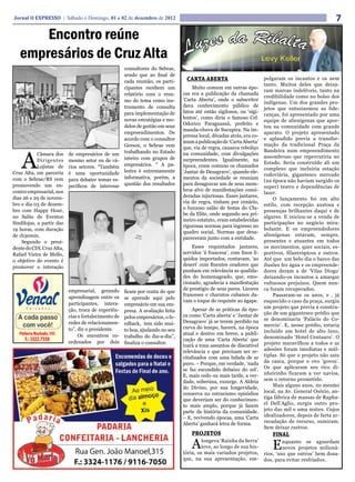 Jornal O EXPRESSO | Sábado e Domingo, 01 e 02 de dezembro de 2012                                                                                       7
       Encontro reúne
   empresários de Cruz Alta
                                                      consultores do Sebrae,
                                                      sendo que ao final de
                                                      cada reunião, os parti-     CARTA ABERTA                          polgaram os incautos e os nem
                                                                                                                        tanto. Muitos deles que deixa-
                                                      cipantes recebem um            Muito comum em outras épo-
                                                                                                                        ram marcas indeléveis, tanto na
                                                      relatório com o resu-      cas era a publicação da chamada
                                                                                                                        credibilidade como no bolso dos
                                                      mo do tema como ins-       ‘Carta Aberta’, onde o subscritor
                                                                                                                        indígenas. Um dos grandes pro-
                                                      trumento de consulta       dava conhecimento público de
                                                                                                                        jetos que entusiasmou as lide-
                                                      para implementação de      fatos até então sigilosos, ou ‘sigi-
                                                                                                                        ranças, foi apresentado por uma
                                                      novas estratégias e mo-    lentos’, como diria o famoso Cel.
                                                                                                                        equipe de alienígenas que apor-
                                                      delos de gestão em seus    Odorico Paraguassú, prefeito e
                                                                                                                        tou na comunidade com grande
                                                                                 manda-chuva de Sucupira. Na im-
                                                      empreendimentos. De                                               aparato. O projeto apresentado
                                                                                 prensa local, décadas atrás, era co-
                                                      acordo com o consultor                                            e aplaudido previa a transfor-
                                                                                 mum a publicação de ‘Carta Aberta’
                                                      Gerson, o Sebrae vem                                              mação da tradicional Praça da
                                                                                 que, via de regra, causava reboliço


    A
                                                      trabalhando no Estado                                             Bandeira num empreendimento
            Câmara dos     de empresários de um                                  na comunidade, com divulgações
                                                      inteiro com grupos de                                             assombroso que repercutiria no
            Dirigentes     mesmo setor ou de vá-                                 surpreendentes. Igualmente, na
                                                      empresários. “ A pa-                                              Estado. Seria construído ali um
            Lojistas de    rios setores. “Também                                 época, eram comuns os chamados
                                                      lestra é extremamente                                             complexo que incluiria estação
Cruz Alta, em parceria     é uma oportunidade                                    ‘Jantar de Desagravo’, quando ele-
                                                                                                                        rodoviária, gigantesco mercado
com o Sebrae/RS vem        para debater temas es-     informativa, porém, a      mentos da sociedade se reuniam
                                                                                                                        (na época não haviam surgido os
promovendo um en-          pecíficos de interesse     questão dos resultados     para desagravar um de seus mem-
                                                                                                                        super) teatro e dependências de
contro empresarial, nos                                                          bros alvo de manifestações consi-
                                                                                                                        lazer.
dias 26 e 29 de novem-                                                           deradas injuriosas. Esses jantares,
                                                                                                                            O lançamento foi em alto
bro e dia 03 de dezem-                                                           via de regra, tinham por cenário,
                                                                                                                        estilo, com recepção austosa e
                                                                                 o luxuoso salão de festas do Clu-
bro com Happy Hour,                                                                                                     presenças brilhantes daqui e de
                                                                                 be da Elite, onde segundo seu pri-
no Salão de Eventos                                                                                                     algures. E iniciou-se a venda de
                                                                                 meiro estatuto, eram estabelecidas
Sindilojas, a partir das                                                                                                participações no negócio mira-
                                                                                 rigorosas normas para ingresso no
19 horas, com duração                                                                                                   bolante. E os empreendedores
                                                                                 quadro social. Normas que desa-
de 1h30min.                                                                                                             alienígenas estavam, sempre,
                                                                                 pareceram junto com a entidade.
    Segundo o presi-                                                                                                    presentes e atuantes em todos
dente do CDL Cruz Alta,                                                              Esses requintados jantares,        os movimentos, quer sociais, es-
Rafael Vieira de Mello,                                                          servidos ‘à francesa’, com finos lí-   portivos, filantrópicos e outros.
o objetivo do evento é                                                           quidos importados, contavam, ‘ao       Até que um belo dia o barco das
promover a interação                                                             desert’ com fluentes oradores que      ilusões fez água e os empreende-
                                                                                 punham em relevância as qualida-       dores deram a de ‘Vilas Diogo’
                                                                                 des do homenageado, que, emo-          deixando-os incautos a amargar
                                                                                 cionado, agradecia a manifestação      vultuosos prejuízos. Quem nun-
                           empresarial, gerando                                  de prestígio de seus pares. Licores    ca foram recuperados.
                                                      ficam por conta do que
                           aprendizagem entre os                                 franceses e charutos cubanos da-           Passaram-se os anos, e , já
                                                      se aprende aqui pelo
                                                                                 vam o toque de requinte ao ágape.      esquecido o caso da praça, surgiu
                           participantes, intera-     empresário em sua em-
                                                                                     Apesar de as práticas da épo-      um projeto que previa a constru-
                           ção, troca de experiên-    presa. A avaliação feita
                                                                                 ca como ‘Carta aberta’ e ‘Jantar de    ção de um gigantesco prédio que
                           cias e fortalecimento de   pelos empresários, o fe-
                                                                                 Desagravo’ já se terem perdido na      se denominaria ‘Palácio do Co-
                           redes de relacionamen-     edback, tem sido mui-                                             mercio’. E, nesse prédio, estaria
                           to”, diz o presidente.     to boa, ajudando no seu    curva do tempo, haverá, na época
                                                                                 atual e dentro em breve, a publi-      incluído um hotel de alto luxo,
                                Os encontros co-      trabalho do dia-a-dia”,                                           denominado ‘Hotel Centauro’. O
                           ordenados por dois                                    cação de uma ‘Carta Aberta’ que
                                                      finaliza o consultor.                                             projeto maravilhou a todos e as
                                                                                 trará a tona assuntos de discutível
                                                                                 relevância e que precisam ser re-      adesões foram imediatas e múl-
                                                                                 vitalizados com uma lufada de ar       tiplas. Só que o projeto não saiu
                                                                                 puro. – Porque, em verdade, ‘nada      da casca, porque o ovo ‘gorou’.
                                                                                 se faz escondido debaixo do sol’.      Os que aplicaram seu rico di-
                                                                                 E, mais cedo ou mais tarde, a ver-     nheirinho ficaram a ver navios,
                                                                                 dade, soberana, exsurge. A Aldeia      sem o retorno prometido.
                                                                                 do Divino, por sua longevidade,            Mais alguns anos, no mesmo
                                                                                 conserva no ostracismo episódios       local, na Av. General Osório, an-
                                                                                 que deveriam ser do conhecimen-        tiga fábrica de massas de Rapha-
                                                                                 to mais amplo, porque já fazem         el Dell’Aglio, surgiu outro pro-
                                                                                 parte da história da comunidade.       jeto das mil e uma noites. Cujos
                                                                                 – E, revivendo épocas, uma ‘Carta      idealizadores, depois de farta ar-
                                                                                 Aberta’ ganhará letra de forma.        recadação de recurso, sumiram.
                                                                                                                        Sem deixar rastros.
                                                                                     PROJETOS                              FINAL

                                                                                     A    longeva ‘Rainha da Serra’
                                                                                          teve, ao longo de sua his-
                                                                                 tória, os mais variados projetos,
                                                                                                                           E     nquanto se aguardam
                                                                                                                                 novos projetos milioná-
                                                                                                                        rios, ‘uns que outros’ bem dosa-
                                                                                 que, na sua apresentação, em-          dos, para evitar resfriados.
 