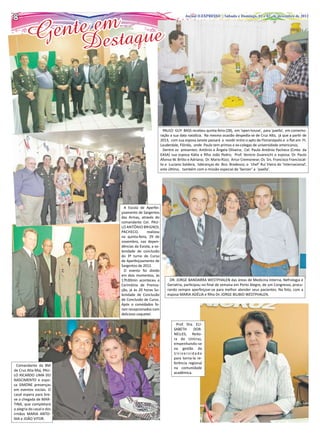 8
8
                m
           nte eestaque
                                                           Jornal O EXPRESSO | SábadoSábado e Domingo, 01 ede novembro de 2012
                                                                     Jornal O EXPRESSO | e Domingo, 24 e 25 02 de dezembro de 2012




        Ge                 D


                                                            PAULO GUY BASS recebeu quinta-feira (28), em ‘open house’, para ‘paella’, em comemo-
                                                          ração a sua data natalícia. Na mesma ocasião despedia-se de Cruz Alta, já que a partir de
                                                          2013, com sua esposa Janete passará a residir entre o apto de Florianópolis e o flat em Ft.
                                                          Lauderdale, Flórida, onde Paulo tem primos e ex-colegas de universidade americanos.
                                                            Dentre os presentes: Antônio e Ângela Oliveira; Cel. Paulo Antônio Pacheco (Cmte. da
                                                          EASA) sua esposa Kátia e filho João Pedro; Prof. Venicio Guareschi e esposa; Dr. Paulo
                                                          Afonso W. Britto e Adriana; Dr. Mario Rizzi; Artur Cremonese; Os Srs. Francisco Franciscat-
                                                          to e Luciano Soldera, lideranças do Bco. Bradesco; o ‘chef’ Rui Vieira do ‘Internacional’,
                                                          este último, também com a missão especial de ‘benzer’ a ‘paella’.




                                 A Escola de Aperfei-
                               çoamento de Sargentos
                               das Armas, através do
                               comandante Cel. Pau-
                               lo Antônio Brignol
                               Pacheco,        realizou
                               na quinta-feira, 29 de
                               novembro, nas depen-
                               dências da Escola, a so-
                               lenidade de conclusão
                               do 3º turno do Curso
                               de Aperfeiçoamento de
                               Sargentos de 2012.
                                 O evento foi divido
                               em dois momentos, às
                               17h30min aconteceu a            DR. JORGE BANDARRA WESTPHALEN das áreas de Medicina Interna, Nefrologia e
                               Cerimônia de Premia-           Geriatria, participou no final de semana em Porto Alegre, de um Congresso, procu-
                               ção, já às 20 horas So-        rando sempre aperfeiçoar-se para melhor atender seus pacientes. Na foto, com a
                               lenidade de Conclusão          esposa MARIA ADÉLIA e filho Dr. JORGE BILIBIO WESTPHALEN.
                               de Conclusão de Curso.
                               Após o convidados fo-
                               ram recepcionados com
                               delicioso coquetel.

                                                                    Prof. Dra. ELI-
                                                                  SABETH      DOR-
                                                                  NELLES, Reito-
                                                                  ra da Unicruz,
                                                                  empenhando-se
                                                                  na gestão da
                                                                  Universidade
                                                                  para torna-la re-
                                                                  ferência regional
  Comandante da BM
                                                                  na comunidade
de Cruz Alta Maj. PAU-
                                                                  acadêmica.
LO RICARDO LIMA DO
NASCIMENTO e espo-
sa SIMONE presenças
em eventos sociais. O
casal espera para bre-
ve a chegada de MAR-
TINA, que completará
a alegria do casal e dos
irmãos MARIA ANTO-
NIA e JOÃO VITOR.
 