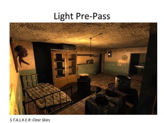 Light Pre-Pass
S.T.A.L.K.E.R: Clear Skies
 