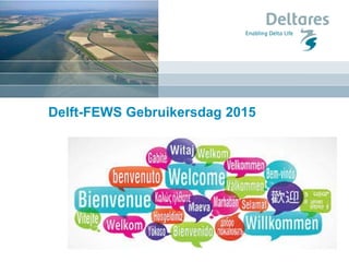 9 juni 2015
Delft-FEWS Gebruikersdag 2015
 