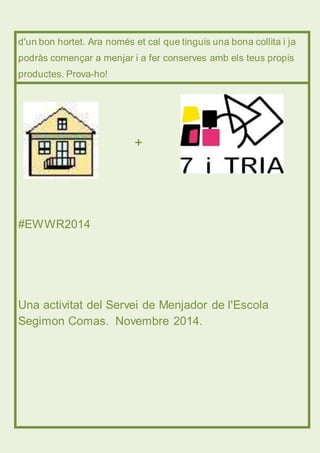 d'un bon hortet. Ara només et cal que tinguis una bona collita i ja 
podràs començar a menjar i a fer conserves amb els te...