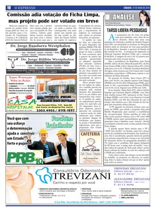 10 O EXPRESSO                                                                                                                         SÁBADO, 01 DE MAIO DE 2010

 Comissão adia votação do Ficha Limpa,
 mas projeto pode ser votado em breve
                                                                                                                         ANÁLISE...
                                                                                                                Ana Paula Marcolan
    Mais um capítulo da    Mais uma vez o projeto      comissão desse seu pare-    O presidente da câmara,      Acadêmica de Jornalismo - Unisul
novela do projeto Ficha    teve votação adiada, gra-   cer sobre a matéria. Em     Michel Temer, informou
Limpa pôde ser visto, no
dia previsto para a Co-
                           ças a um pedido de vista
                           coletivo. Líderes parti-
                                                       contrapartida, esse adia-
                                                       mento não impede que
                                                                                   que o requerimento de
                                                                                   urgência na tramitação
                                                                                                                  TARSO LIDERA PESQUISAS
                                                                                                                    A
missão de Constituição     dários haviam decidido      ele seja votado no ple-     será votado na próxima                    s campanhas vão de vento em polpa,
e Justiça e de Cidadania   que hoje seria o último     nário da Câmara Federal     terça-feira, em plenário.                 cada pré-candidato corre atrás de no-
(CCJ) da Câmara Federal.   dia do prazo para que a     em regime de urgência.           O pedido de vista                    vos eleitores. Neste mês mais uma
                                                                                   foi feito em coletivida-     pesquisa foi realizada a pedido do Partido Progres-
                                                                                   de pelos deputados dos       sista (PP), encomendada ao Instituto de Pesquisas
                                                                                   partidos PMDB, PTB, PR,      (Index) sobre as intenções de voto para presiden-
                                                                                   PDT e PSC. A decisão do      te da República, Senador, e governo do Estado do
                                                                                   grupo de fazer o pedido      Rio Grande do Sul. . A pesquisa foi registrada no
                                                                                   de vista aconteceu após      Tribunal Superior Eleitoral (TSE) sob o número
                                                                                   o parecer do relator das     8130/2010, a margem de erro é de 2,6 pontos per-
                                                                                   emendas apresentadas         centuais para mais ou para menos.
                                                                                   no plenário, deputado             Para a presidência da República, José Serra
                                                                                   José Eduardo Cardozo         (PSDB), obteve 40,3%; Dilma Rousseff (PT), 30,5%;
                                                                                   (PT-SP), ser lido. Com o     Ciro Gomes (PSB), 9,9% e Marina Silva (PV), 6,9%;
                                                                                   pedido, a votação é adia-    indecisos com 6,1%. O Partido Socialista Brasileiro
                                                                                   da por duas sessões do       divulgou nesta semana que Ciro Gomes não é mais
                                                                                   plenário, mas poderá vol-    candidato a presidente, o PSB passa a apoiar a can-
                                                                                   tar a ele e ser votado sem   didatura de Dilma Rousseff.
                                                                                   necessidade de aprova-            No governo do Estado, Tarso Genro (PT) li-
                                                                                   ção pela comissão.           dera com 36,2%, em seguida aparece José Fogaça
                                                                                        Para o projeto trami-   (PMDB) com 28,3%, Beto Albuquerque (PSB), apre-
                                                                                   tar em regime de urgên-      senta 11,3%, a governadora Yeda Crusius (PSDB),
                                                                                   cia a medida precisa ser     com 9,1% e Luis Augusto Lara (PTB) com 3,8%.
                                                                                   proposta pela maioria             Já no Senado, Paulo Paim (PT), obteve 60,6%.
                                                                                   absoluta dos deputados       Seguido por Germano Rigotto (PMDB), com 53%;
                                                                                   (257) ou por líderes que     Ana Amélia Lemos (PP), apresenta 41,4%; Vicen-
                                                                                   representem esse núme-       te Bogo (PSDB), com 9,2% e Luiz Francisco Corrêa
                                                                                   ro. O pedido de urgên-       Barbosa (PTB), com 8% das intenções de voto no
                                                                                   cia urgentíssima precisa     estado. Vale lembrar que o Rio Grande do Sul ele-
                                                                                   ainda ser aprovado por       gerá dois senadores nestas eleições.
                                                                                   257 deputados. Esse re-            O PP aguarda na próxima semana uma res-
                                                                                   gime dispensa parecer        posta do PSDB, que estuda a proposta feita pelo
                                                                                   aprovado em comissão;        Partido Progressista para assumir a candidatura
                                                                                   o parecer pode ser dado      de vice-governador. Outros partidos já estão de
                                                                                   oralmente pelo relator,      olho numa possível aliança com o PP, como PSB
                                                                                   no plenário. Regime de
                                                                                                                e PMDB, porém tanto peemedebistas quanto pro-
                                                                                   tramitação, que dispen-
                                                                                                                gressistas vêem a hipótese como “remota”, devido
                                                                                   sa prazos e formalidades
                                                                                                                à rivalidade existente entre os dois partidos fora de
                                                                                   regimentais, para que a
                                                                                                                Porto Alegre.
                                                                                   proposição seja votada
                                                                                                                     A grande aposta desta eleição para o PP é
                                                                                   rapidamente.
                                                                                                                “100% Ana Amélia” no Senado, assim foi o lança-
                                                                                                                mento da candidatura da Jornalista Ana Amélia Le-
                                                                                                                mos. Ela é considerada a grande estrela do partido
                                                                                                                e na próxima segunda-feira começa a ser veiculado
                                                                                                                80 inserções dentro da propaganda partidária na
                                                                                                                TV, todas com a candidata. Mas alguns dirigentes
                                                                                                                do PP ficam com “a pulga atrás da orelha”, com o
                                                                                                                alto índice de rejeição de Yeda pode afetar e preju-
                                                                                                                dicar a eleição de Amélia, no caso de a aliança com
                                                                                                                o PSDB por confirmada.
                                                                                                                     Uma coisa é certa, esta eleição vai ser decidida
                                                                                                                no trabalho, na proposta, no discurso, no marke-
                                                                                                                ting. Esta é a típica eleição em que se deve ‘apelar
                                                                                                                para todos os santos’.
 