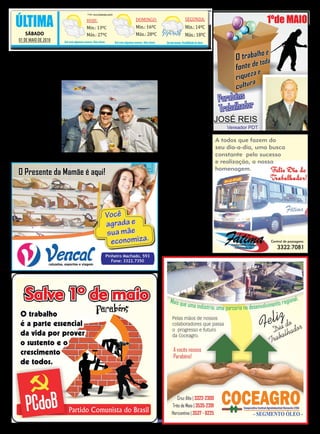 12 O EXPRESSO
 12 O EXPRESSO
                                            HOJE:                                           DOMINGO:                                SEGUNDA:
  ÚLTIMA
  12
                                                                                                                                    Min.: 14ºC
                                            Fonte: www.climatempo.com.br
                                                                                                                                                          SÁBADO, 01 DE MAIO DE 2010

                                            Min.: 13ºC                                      Min.: 16ºC
       SÁBADO                               Máx.: 27ºC                                      Máx.: 28ºC                              Máx.: 18ºC
   01 DE MAIO DE 2010     Sol com algumas nuvens. Não chove                Sol com algumas nuvens. Não chove     Sol com nuvens. Possibilidade de chuva



  Encontro aviatório agita Cruz Alta
       neste final de semana
   C
                                                                                                               tro, Diego Osório Bohn
           ruz Alta fi-
                                                                                                               , o objetivo do evento
           cará agitada
                                                                                                               é de grande importân-
           neste sába-
                                                                                                               cia na divulgação tu-
do (1º) e domingo (2),
                                                                                                               rística do município.
quando numa promo-
                                                                                                               “Os pilotos do país vão
ção da Biruta Escola
                                                                                                               ter a chance de trocar
de Aviação Civil, o 4º
                                                                                                               idéias e técnicas sobre
Red Lãbel – Encontro
                                                                                                               aviação, e Cruz Alta
Aviatório de Cruz Alta,
                                                                                                               vai sair ganhando,
com voos panorâmicos
                                                                                                               pois o turismo esta-
e diversas apresen-
                                                                                                               rá sendo divulgado.
tações dos melhores
                                                                                                               Muitos profissionais
pilotos da região e do
                                                                                                               desta área passarão
Brasil, no Aeroclube
de Cruz Alta.                 De acordo com o                          Coordenador do encon-                   por aqui e, com certe-
                                                                                                               za, voltarão nos próxi-
                                                                                                               mos eventos trazendo
                                                                                                               mais admiradores des-
                                                                                                               ta prática. Sendo uma
                                                                                                               oportunidade        para
                                                                                                               divulgarmos o que é
                                                                                                               nosso e atrair mais tu-
                                                                                                               ristas”, diz Diego.
                                                                                                                    As apresentações
                                                                                                               acontecem       durante
                                                                                                               todo o sábado e do-
                                                                                                               mingo, e o ingresso é
                                                                                                               1kg de alimento por
                                                                                                               veículo ou R$ 3,00.
                                                                                                               Será sorteado ao pú-
                                                                                                               blico presente diversos
                                                                                                               passeios aéreos.
 