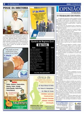 2       O EXPRESSO                                                                                                                                            SÁBADO, 01 DE MAIO DE 2010

POSSE DA DIRETORIA
                                                                                                                           OPINIÃO                                                     Profº Claudino Albertoni

                                                                                                              O TRABALHO EM FESTA
                                                                                                                É complicado interpretar a palavra trabalho nos dias
                                                                                                          atuais. Sabe-se simplesmente que trabalhador é aquele
                                                                                                          que trabalha. O fato concreto na vida de todos é o tra-
                                                                                                          balho. No mundo moderno a engrenagem do trabalho,
                                                                                                          a interligação é profunda e sempre presente . A gama de
                                                                                                          trabalhadores é imensa.
                                                                                                                Os cristãos têm uma referência forte e importante,
                                                                                                          neste dia em que universalmente celebramos a festa dos
                                                                                                          trabalhadores: São José.
                                                                                                                Ele é venerado por causa de seu aspecto humilde,
                                                                                                          pobre e modesto. É um artesão que caracteriza o traba-
                                                                                                          lhador simples da Galiléia do seu tempo.
                                                                                                                É o símbolo da grande massa de trabalhadores de
                                                                                                          todo o mundo que, com humildade e simplicidade mo-
                                                                                                          vem as sociedades de todos os povos. O símbolo do tra-
    Ontem, 30 de maio, tomou posse a nova di-
                                                                                                          balhador, da simplicidade, da dedicação, da família, da
retoria do Sindicato dos Trabalhadores Rurais de                                                          vida doméstica, da fé inabalável no valor do trabalho,
Cruz Alta, Aguinelo Dreher, como presidente e                                                             como fruto da missão delegada por Deus na continui-
demais membros, foram empossados em soleni-                                                               dade da criação, também nos remete a uma reflexão
dade realizada no Restaurante e Churrascaria da
Cuia, com a participação de sócios e autoridades
                                                      Cartório de Registro Civil                          profunda sobre a escolha de Cristo em nascer naquela
                                                                                                          condição social na qual ele quer ser cidadão do mundo
                                                                                                          e nosso irmão.
locais. Após a posse, foi servido um jantar de
confraternização.                                                    ÓBITOS                                     Foi ali que Jesus quis dignificar o trabalho, a simpli-
                                                                                                          cidade e o amor familiar, embora o povo de seu tempo,
                                                                                                          que conhecia a sua família, perguntava-se: como pode o
                                                        Nome                           Data       Idade   filho de carpinteiro, de um artesão, de uma família tão
                                                   MARIA EDITH ZIMMERMANN              24/04/10    71     sem projeção naquela sociedade, podia ter tanta sabedo-
                                                   LEONEL DOS SANTOS PAZ               25/04/10    65     ria, ensinar com tanta segurança e realizar milagres?
                                                                                                                De alguma forma isso acontece nos dias atuais. Só
                                                   LEOMAR DOS SANTOS FIDERINSKI        24/04/10    25
                                                                                                          se acredita no trabalho e no trabalhador se acontece algo
                                                   TEREZA FRANÇA DA SILVA              26/04/10    76     de extraordinário.
                                                   EDGAR LUIZ DE CARVALHO              25/04/10    67           A supervalorização de determinadas profissões,
                                                   ORACELIA DE SOUZA RIBEIRO           26/04/10    66     que, certamente tem mais destaque no universo social do
                                                                                                          mundo moderno, deixa um tanto esquecidas as profis-
                                                   CARLOS ALBERTO DE CACENOT           27/04/10    49
                                                                                                          sões mais simples, mas tão fundamentais na construção
                                                   PLACIDINA ALMEIDA DOS SANTOS        28/04/10    73     da realidade presente. Por isso é tão importante celebrar
                                                   MARIA NELCI PIRES DE VARGAS         28/04/10    64     o Dia do Trabalhador e da Trabalhadora que na socieda-
                                                   GENEZIO LAZZARI                     28/04/10    88     de moderna está tão em evidência. Na vida, é tão impor-
                                                                                                          tante aquele que usa o pincel para pintar uma parede
                                                   LEIA SONIA CAVALHEIRO DE OLIVEIRA   28/04/10    52
                                                                                                          como aquele que o usa para criar uma obra de arte. É
                                                   MARIA DALILA LEBLEIN                29/04/10    81     tão significativo o trabalho do jardineiro como o trabalho
                                                   MARLENE PADILHA DE SOUZA            29/04/10    52     daquele que cria um programa de computador. É essen-
                                                   NODARIO DOTTO                       30/04/10    85     cial a presença de quem prepara um alimento como é
                                                                                                          também indispensável a presença de quem o produz e
                                                   ANTONINHO EVARISTO DE OLIVEIRA      30/04/10    84     atua nos estágios seguintes.
                                                                                                                O dia em que se comemora o trabalhador, um novo
                                                             Cruz Alta, 30 de abril de 2010.              olhar sobre o homem e sua capacidade de fazer e de criar
                                                                                                          deve nos mostrar um mundo diferente.
                                                                                                                O trabalho, numa escala de valor social diversifi-
                                                                                                          cado no mundo em mudança, é o instrumento com que
                                                                                                          a humanidade se aperfeiçoa e cada ser humano encon-
                                                                                                          tra sua missão e sua identificação na construção de um
                                                                                                          mundo melhor.
                                                                                                                Muitos ignoram a cadeia do trabalho que constrói o
                                                                                                          bem-estar humano. O trabalho é o canal por onde circula
                                                                                                          o oxigênio que mantém viva a criação delegada por Deus
                                                                                                          sobre a terra. O respeito ao trabalho humano de qualquer
                                                                                                          tipo, categoria ou grau de importância, exige de nós tam-
                                                                                                          bém o respeito ao trabalho da natureza que os homens,
                                                                                                          com sua ganância, teimam em desconhecer e agredir.
                                                                                                                O trabalho faz que lembremos das minhocas. Sem
                                                                                                          elas a terra não respira e não produz. Sem o trabalho
                                                                                                          a humanidade não respira, não produz e não encontra
                                                                                                          alternativas para viver melhor. Todos precisam trabalhar
                                                                                                          focados na grandeza humana.
                                                                                                                O trabalho, enfim, é o canal que oxigena toda a terra
                                                                                                          e melhora a circulação da riqueza que faz a vida melhor.
                                                                                                          Neste dia, tenhamos orgulho da prerrogativa de poder-
                                                                                                          mos trabalhar e criar, privilégio da bondade do Criador
                                                                                                          do universo.


                                                                                                          O EXPRESSO
                                                                                                                                                                         Responsável Técnico:                          Vinculado a:
                                                                                                                                                                         Dr. Assis Brasil Soares Filho
                                                                                                                                                                         Registro Profissional:
                                                                                                                                                                         nº 0064/99
                                                                                                                                                                         Diagramação e Artes Gráficas:
                                                                                                             ABS PUBLICIDADE E REPRESENTAÇÕES LTDA                       Odilar S. Zillmann
                                                                                                                                        CNPJ: 92.930.171/0001-38                                         Os artigos assinados são
                                                                                                                                                                         Editora Chefe:
                                                                                                                                                                         Sônia Gai                       de inteira responsabilida-
                                                                                                          Administração, Assinaturas, Publicidade e Redação:                                             de de seus autores, não
                                                                                                          Rua João Manoel, 810 - CEP 98005-170 - Centro - Cruz Alta-RS   Circulação:
                                                                                                                                                                         Todos os sábados
                                                                                                                                                                                                         representando necessa-
                                                                                                           E-mails: oexpresso@gmail.com / expresso@comnet.com.br
                                                                                                                                                                         Impressão:                      riamente a opinião deste
                                                                                                                            ( (55) 3303-5995                             Cia de Arte - Ijuí              jornal.
 