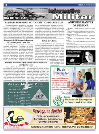 8                                                                                                                                   SÁBADO, 01 DE MAIO DE 2010




  1º ALERTA DEFENSIVO MOTOCICLÍSTICO DE CRUZ ALTA                                                                     ANIVERSARIANTES
     Na manhã de sábado, 24 de abril de 2010, acon-
teceu, nas dependências da EASA, o 1º ALERTA DE-
                                                          local da Yamaha; e a Guarda Municipal de Trânsito.
                                                               A programação iniciou às 8h30min com as ins-
                                                                                                                         DA SEMANA
FENSIVO MOTOCICLÍSTICO DE CRUZ ALTA, que                  crições dos participantes. Em seguida, foi ministrada      • 30 Abril - 1° Ten LUIZ FELIPE PRESTE DE LIMA;
contou com significativa participação de motociclistas    a instrução aos motociclistas sobre pilotagem e dire-   BCAD/3.
civis militares da cidade de Cruz Alta. Esse importante   ção defensiva, concluindo as orientações com a rea-        2° Sgt ZENILTON ALVES DE MEDEIROS; EASA
evento também contou com o apoio de diversas en-          lização de pista de teste e demonstrações. O evento        • 1° Maio - 3° Sgt ROBERTO DOS SANTOS GON-
tidades civis do município, entre elas o Moto Grupo       encerrou com um almoço para os motociclistas no         ÇALVES; 29° GAC AP.
“Tribo do Vento”, o Curso de Formação de Condutores       Galpão Crioulo da EASA, ocasião em que foram en-           • 2 Maio - 1° Sgt VILSON ROBERTO CORDEIRO
- CFC GETEPRO; a empresa AZZURRA, representante           tregues os certificados de participação.                ; EASA.
                                                                                                                     • 4 Maio - 2° Sgt DIONISIO MEIRA ZAMBRA;
 Encontro de Militares da Reserva                                      CPEx INFORMA:                              BCAD/3.
                                                                                                                     • 5 Maio - 1° Ten GUILHERME MARQUES DA SIL-
    da Guarnição de Cruz Alta                                                                                     VA; 29° GAC AP.
                                                          O Comando do Exército, por intermédio do
     O 29º GAC AP e a       gramação do Encontro:    Centro de Pagamento do Exército, possui contratos               Aos aniversariantes da semana, os cumprimentos
comissão organizadora,      - Formatura as 10:30h,                                                                do Comando da AD/3 e os votos de muitas felicida-
                                                     com instituições financeiras credenciadas como
tem o prazer de convi-      em seguida exposição de                                                               des, em nome de todos os militares da Guarnição de
                                                     entidades consignatárias, que oferecem a possi-
dar todos os militares da   material, apresentação da                                                             Cruz Alta.
                                                     bilidade da contratação de empréstimos, seguros,
reserva e esposas para o    Banda de Música da AD/3
Encontro de Militares da    e almoço ao meio dia.
                                                     previdência e outros. FIQUEM ATENTOS! Não
Reserva da Guarnição de     Venda de convites com a  contratem ou simulem qualquer tipo de negócio
Cruz Alta. Será no dia 15   comissão organizadora e  utilizando sítios eletrônicos vinculados a institui-
de maio, no 29º GAC AP      Seção de Relações Públi- ções financeiras não credenciadas pelo Comando
ao valor de 10,00 com a     cas do 29º GAC AP até o  do Exército e somente se dirijam aos escritórios,
bebida não incluída. Pro-   dia 13 de maio de 2010.  agências ou postos de atendimento de entidades
                                                                                consignatárias relacio-
                                                                                nadas na página eletrô-
   Recorde Brasileiro e Sul-Americano de Formação                               nica do CPEx (www.
                             em Queda Livre                                     cpex.eb.mil.br).
     Arizona (EUA) - Em 23 de abril, pés. O Exército Brasileiro teve expres-
foi estabelecido um novo recorde bra- siva contribuição no recorde, por meio
sileiro e sul-americano de formação em da cessão de horas de voo para os trei-
queda livre (FQL). O evento foi realiza- namentos realizados em 2009 e em
do no aeroporto de Eloy, Arizona (EUA), 2010 em Taubaté (SP). Participaram do
e a configuração da formação, prevista evento os seguintes militares do Exér-
com 82 paraquedistas, foi alcançada na cito Brasileiro: General Pedro Ronalt
nona tentativa. Os lançamentos foram Vieira, Major Maurício Quintas Magio-
realizados de quatro aeronaves, voan- li, Capitão Rusivel Júlio Montenegro e
do em formação a uma altura de 20.000 o Capitão Sérgio Ruy Cassiano Ribeiro.
 