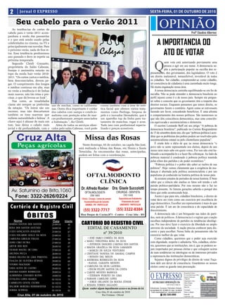 2       Jornal O EXPRESSO                                                                                           SEXTA-FEIRA, 01 DE OUTUBRO DE 2010

      Seu cabelo para o Verão 2011
   As tendências de cortes de
cabelo para o verão 2011 acom-
                                                                                                                                     OPINIÃO                                                      Profº Claudino Albertoni
panham a moda das passarelas

                                                                                                                                 A IMPORTANCIA DO
e o que está sendo usado pelas
celebridades no cinema, na TV e
principalmente nas novelas. Para

                                                                                                                                    ATO DE VOTAR
o próximo verão, nada de fios re-
tos. Essa tendência predominou
ano passado e deve se repetir na



                                                                                                                            Q
próxima temporada.
   Segundo Cleidi Gonzatto,                                                                                                       uem vota está autorizando previamente uma
proprietária do Salão Cabezas,                                                                                                    pessoa a agir em seu nome. A democracia su-
franjas e assimetria estarão no                                                                                                   põe a participação popular na escolha dos re-
topo da moda hair verão 2010-                                                                                        presentantes, dos governantes, dos legisladores. O voto é
2011. “Os cortes curtos e médios,                                                                                    um direito inalienável, intransferível, inviolável de todos
bem desconectados, devem pe-                                                                                         os cidadãos. Ser cidadão, compreender-se como cidadão,
gar. O comprimento dos longos                                                                                        ter consciência de cidadania é uma caminhada muito longa.
e médios continua em alta, mas                                                                                       Há muita enganação nessa área.
no verão a tendência é de linhas                                                                                         A nossa democracia caminha equilibrando-se em fio de
mais suaves, não tão retas e pre-                                                                                    navalha. Não se pode entender a democracia brasileira no
cisas ,o que dá leveza ao look”.                                                                                     perfil injusto como é o de nosso país. Sempre me pergun-
   Nas cores, as tonalidades                                                                                         tei sobre o conceito que os governantes têm a respeito dos
claras são sempre as preferidas     uso de mechas, como as california-     contar também com a área de esté-         direitos sociais. Enquanto pensamos que temos direito, os
da estação. ‘’Os loiros são um      nas. Outra dica importante é cuidar    tica facial que oferece vários trata-     governantes fazem o contrário. Agem como se estivessem
sucesso, mas não descartamos        dos cabelos com xampu e condicio-      mentos como Peelings, limpeza de          fazendo um favor, concedendo benefícios. É uma afronta
também os tons marrons que          nadores com proteção solar de mar-     pele e o inovador Dermabrite, que é       o comportamento dos nossos políticos. São numerosos os
exibem naturalidade e beleza’. A    cas profissionais ,sempre associados   um aparelho top da linha para tra-        que não têm consciência democrática, mas uma consciên-
chave aqui é abusar de mais um      a hidratação.”, diz Cleidi.            tamento de manchas, rugas e acne.         cia equivocada e assistencialista e eleitoreira.
tom. Isso deixa o cabelo mais          Além de todos os serviços ofere-    Tudo isso com profissional especia-           O escritor Leonardo Boff em seu artigo “A pobreza da
jovial e dá profundidade, com o     cidos pelo salão Cabezas, você pode    lizado e preços acessíveis.               democracia brasileira”, publicado no Correio Riograndense
                                                                                                                     de 15 de setembro deste ano, diz que “pobreza política é acre-

                                                              Missa das Rosas                                        ditar que os problemas dos pobres podem ser resolvidos pelo
                                                                                                                     assistencialismo estatal ou pelo clientelismo populista”.
                                                                                                                         É ainda dele a idéia de que na nossa democracia “o
                                                            Neste domingo, 03 de outubro, na capela São José,
                                                         será realizada a Missa das Rosas, em Honra a Santa          povo não se sente representado nos eleitos; depois de uns
                                                         Terezinha. As encomendas das rosas, antecipadas,            meses nem mais sabe em quem votou. Por isso não está ha-
                                                         podem ser feitas com a coordenação.                         bituado a acompanhá-lo e a fazer-lhe cobranças. Ao lado da
                                                                                                                     pobreza material é condenado à pobreza política mantida
                                                                                                                     pelas elites dos partidos e do poder econômico.”
                                                                                                                         “Pobreza política é o pobre não saber as razões de sua
                                                                                                                     pobreza”. Hoje vemos claramente que a exigência de mu-
                                                                                                                     danças é abortada pela política assistencialista e por um
                                                                                                                     populismo já conhecido na história política de nosso país.
                                                                                                                         Já existem estudos de períodos de nossa história. É bom
                                                                                                                     saber que a ciência não analisa os fatos sob tensão e sob
                                                                                                                     paixão político-partidária. Por isso mesmo não o faz no
                                                                                                                     tempo presente. As futuras gerações saberão o porquê dos
                                                                                                                     fatos que estão acontecendo hoje.
                                                                                                                         Assim é que para nós, cidadãos brasileiros, o direito de
                                                                                                                     votar deve ser visto como um exercício por excelência do
                                                                                                                     jogo democrático. Escolher um representante é mais do que
 Cartório de Registro Civil                                                                                          uma paixão. É um ato de consciência e de capacidade de
                                                                                                                     discernimento.

               ÓBITOS                                                                                                    A democracia não é um brinquedo nas mãos de parti-
                                                                                                                     dos, nem de políticos. A democracia é o regime que a nação
     Nome                                                                                                            escolheu independente de partidos ou tendências ideológi-
                                                           CARTORIO DO REGISTRO CIVIL
                                    Data       Idade
 MARISA SANTOS DOS SANTOS           25/09/10     48                                                                  cas. Por isso deve fazer o exercício da liberdade no amplo
 ROSA DOS SANTOS ANTUNES            24/09/10     87             EDITAL DE CASAMENTO                                  universo da sociedade. A nação precisa conhecer para dis-
 LUIZA GONÇALVES JOAQUIM                                                                                             cernir e para escolher. Nessa linha de pensamento não há
 LUIZA EDUARDO GOLLE DA SILVA
                                    25/09/10     87                    nº 39/2010                                    exercício melhor do que votar.
                                    25/09/10     22
 CAROLINA GIROLDI VIEGAS            27/09/10     94
                                                                 • JOSÉ DARCI CORRÊA DA SILVA                            Como cidadãos, queremos que o poder seja exercido
                                                              e MARLÍ TEREZINHA ROSA DA SILVA                        com dignidade, respeito e sabedoria. Nós, cidadãos, eleito-
 JANIO CIRO DUTRA                   27/09/10     49
                                                                 • JEFERSON DANGREI CARDIAS DOS SANTOS
 ARTUR DOS REIS                     28/09/10     67                                                                  res, queremos que as instituições, isto é, que os poderes se-
                                                              e MAGDA GRAZIELA DA SILVA LAMAISON
 VILMAR MACIEL DE LIMA              27/09/10     42              • MÁRCIO DE SOUZA VENTURINI
                                                                                                                     jam respeitados por pessoas eleitas e que coloquem acima
 ARLINDA PAULA                      28/09/10     63           e CRISTIANE VANESSA DO AMARAL CAMPOS                   de suas tendências ou ideologias ou de interesses privados
 MARIA HELENA DE LIMA PIMENTEL      28/09/10     63              • RENATO DAL MOLIN                                  a supremacia das instituições democráticas.
 ENALDA DE OLIVEIRA HÜBNER                                    e ANDRESSA RODRIGUES DA SILVA                              Sejamos dignos do privilégio do direito de votar. Faça-
                                    29/09/10     68
 VITORIO MACHADO
                                                                 • RAFAEL GARAFFA MENDES                             mos dele um dever de consciência. Guardemos os nossos
                                    29/09/10     87           e CAROLINA DA SILVA LADEIRA                            eleitos como se guarda uma procuração.
 NARA ALVES DE CASTRO               29/09/10     48              • JESUM FELIPE SANTOS DA COSTA


                                                                                                                     O EXPRESSO
 MAYARA RAMOS RODRIGUES             29/09/10     12           e CARINE MENDES BARBOZA                                                                                               Responsável Técnico:                          Vinculado a:
 ALMERINDA LINHARES BUENO           19/09/10     80              • ÉDERSON PEIXOTO DA LIMA                                                                                          Dr. Assis Brasil Soares Filho
                                                                                                                                                                                    Registro Profissional:
 CETALINA LOPES SOARES              01/10/10     75           e FABIANE CAROLINE LOPES                                                                                              nº 0064/99
                                                                                                                                                                                    Diagramação e Artes:
 CARMELITO GENTIL CECHIN                                         • JORGE ORLANDO DA ROCHA JÚNIOR                        ABS PUBLICIDADE E REPRESENTAÇÕES LTDA
                                    01/10/10     56                                                                                                                                 Odilar Zillmann
                                                                                                                                                                                                                    Os artigos assinados são
                                                              e ROSANA TORRES SALGADO                                                              CNPJ: 92.930.171/0001-38         Editora Chefe:
 WALMOR MOREIRA HOHHMEISTER         01/10/10     74                                                                                                                                 Sônia Gai                       de inteira responsabilida-
                                                            Quem souber algum impedimento acuse-o na forma da lei.   Administração, Assinaturas, Publicidade e Redação:                                             de de seus autores, não
 NORMA SCHWEIG                      01/10/10     82                                                                  Rua João Manoel, 810 - CEP 98005-170 - Centro - Cruz Alta-RS   Circulação:
                                                                                                                                                                                                                    representando necessa-
                                                                       Cruz Alta, 01 de outubro de 2010               E-mails: oexpresso@gmail.com / expresso@comnet.com.br         Todos os sábados
                                                                                                                                                                                                                    riamente a opinião deste
       Cruz Alta, 01 de outubro de 2010.                                    Rui Fontana - Oficial                                      ( (55) 3303-5995                             Impressão:
                                                                                                                                                                                    Cia de Arte - Ijuí              jornal.
 