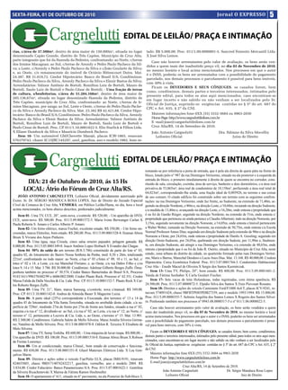SEXTA-FEIRA, 01 DE OUTUBRO DE 2010                                                                                                                         Jornal O EXPRESSO                       5

                                                                                  EDITAL DE LEILÃO/ PRAÇA E INTIMAÇÃO
rias, c/área de 37.500m², dentro de área maior de 150.000m², situada no lugar                       tado. R$ 5.000,00. Proc. 011/1.09.0000801-5. Sancred Fomento Mercantil Ltda.
denominado Capão Grande, distrito de Três Capões, Município de Cruz Alta,                           X José Silva Lemos.
parte integrante que foi da Fazenda da Pedreira, confrontando: ao Norte, c/terras
                                                                                                       Caso não houver arrematantes pelo valor de avaliação, os bens serão ven-
dos Irmãos Macagnan; ao Sul, c/terras de Arezoly e Pedro Paulo Pacheco da Sil-
                                                                                                    didos a quem mais der inadmitido preço vil, no dia 03 de Novembro de 2010,
va; a Leste, c/Arezoly e Pedro Paulo Pacheco da Silva e c/João Goularte da Silva;
                                                                                                    no mesmo horário e local acima mencionados. Nos processos em que o autor
e, ao Oeste, c/o remanescente do imóvel de Octávio Bittencourt Dutra. Mat.
                                                                                                    é o INSS, poderão os bens ser arrematados com a possibilidade do pagamento
24.387. R$ 31.019,72. Credor Hipotecário: Banco do Brasil S/A; Condôminos:
                                                                                                    parcelado, nos demais processos o parcelamento é possível para bens imóveis,
Pedro Paulo Pacheco da Silva, Arezoly Pacheco da Silva e Elenir Bastos da Silva;
                                                                                                    com 30% à vista.
Arrendatários: Valmor Antônio de Bortoli, Romilton Luiz de Bortoli, Mauro de
                                                                                                       Ficam os DEVEDORES E SEUS CÔNJUGES, se casados forem, bem
Bortoli, Saulo Luiz de Bortoli e Paulo Cézar de Bortoli; - Uma fração de terras
                                                                                                    como, condôminos, demais partes e terceiros interessados, intimados pelo
de cultura, s/benfeitorias, c/área de 51.284,168m², dentro de área maior de
                                                                                                    presente edital, para todos os atos aqui mencionados, caso encontram-se
205.136,67m², situada no lugar denominado Fazenda da Pedreira, distrito de
                                                                                                    em lugar incerto e não sabido ou não venham a ser localizados pelo Sr.
Três Capões, município de Cruz Alta, confrontando: ao Norte, c/terras de Ir-
                                                                                                    Oficial de Justiça, suprindo-se exigências contidas no § 5º do art. 687 do
mãos Macagnan, por sanga; ao Sul, Leste e Oeste, c/terras de Pedro Paulo Pache-
                                                                                                    CPC e Art. 635, § 2º da CNJ.
co da Silva e Arezoly Pacheco da Silva. Mat. 23.382 R$ 42.421,88. Credor Hipo-
tecário: Banco do Brasil S/A; Condôminos: Pedro Paulo Pacheco da Silva, Arezoly                        Maiores informações fone 0XX (55) 3332-3684 ou 9963-2030
Pacheco da Silva e Elenir Bastos da Silva; Arrendatários: Valmor Antônio de                            Home Page: http://www.cargneluttileiloes.com.br
Bortoli, Romilton Luiz de Bortoli, Mauro de Bortoli, Saulo Luiz de Bortoli e                           E -mail:joao@cargneluttileiloes.com.br
Paulo Cézar de Bortoli. Proc. CP. 011/1.10.0001822-5. Elio Starlick & Filhos Ltda.                     Cruz Alta/RS, 14 de Setembro de 2010.
X Eliane Dumbock da Silva e Maurício Dumbock Pacheco.                                                   João Antonio Cargnelutti                            Dra. Fabiane da Silva Mocellin
   Item 16- Um automóvel GM/Chevette Marajó, placas ICW-1865, renavam                                     Leiloeiro Oficial                                         Juíza de Direito
576379743, chassi 5C15JBC145297, azul, gasolina, ano e modelo 1982, bom es-




                                                                                  EDITAL DE LEILÃO/ PRAÇA E INTIMAÇÃO
                                                                                                    tomando-se por referência a porta de entrada, que é pela ala direita de quem pára na frente do
                                                                                                    bloco, lotado pelo n° 987 da rua Domingos Veríssimo, situado na ala posterior e à esquerda da
                                                                                                    entrada do bloco, o primeiro imediatamente à direita de quem se encontra no corredor, cons-
        DIA: 21 de Outubro de 2010, ás 15 Hs                                                        tituído de sala, circulação, cozinha, área de serviço, banheiro e dois dormitórios, c/a área real
       LOCAL: Átrio do Fórum de Cruz Alta/RS.                                                       privativa de 53,865m²; área real de condomínio de 10,158m², perfazendo a área real total de
                                                                                                    64,023m², correspondendo-lhe ainda, uma fração ideal de 0,005928, no terreno e nas coisas
   JOÃO ANTONIO CARGNELUTTI, Leiloeiro Oficial, devidamente autorizado pelo                         de uso comum. O citado edifício foi construído sobre um terreno com as seguintes confron-
Exmo. Sr. Dr. SÉRGIO MANDUCA ROSA LOPES, Juiz de Direito do Juizado Especial                        tações: na rua Domingos Veríssimo, onde faz frente, ao Sudoeste, na extensão de 71,40m, se-
Cível da Comarca de Cruz Alta, VENDERÁ, em Público Leilão/Hasta, no dia, hora e local               guindo na direção Nordeste, c/40m e, na direção Leste, c/10,60m, recuando na direção Sudoeste,
acima mencionados, os bens abaixo descritos, penhorados judicialmente:                              c/a medida de 13,40m e, avançando na direção Leste, c/16,20m, onde entesta c/propriedade que
    Item 01- Uma TV, CCE, 20”, semi-nova, c/controle. R$ 520,00; - Um aparelho de DVD,              é ou foi de Gastão Rieger; seguindo na direção Nordeste, na extensão de 51m, onde entesta c/
CCE, semi-novo. R$ 300,00. Proc. 011/3.09.0001572-5. Maria Ivone Berwanger Carlan X                 propriedade que pertenceu ou ainda pertence a Claudio Albertoni; indo na direção Noroeste, por
Paula Roberta S. Amaro e Carlos Alberto P. Amaro.                                                   3,15m, seguindo novamente na direção Noroeste, c/14,05m, onde entesta c/imóvel pertencente
    Item 02- Um forno elétrico, marca Fischer, excelente estado. R$ 350,00; - Um forno mi-          a Walter Weber, rumando na Direção Noroeste, na extensão de 50,75m, onde entesta c/a Escola
croondas, marca Eletrolux, bom estado. R$ 280,00. Proc. 011/3.09.0001528-8. Ilzamar Abreu           Normal Professor Annes Dias; seguindo em direção Sudoeste pela extensão de 90m e na direção
Brum X Viviane dos Anjos Pinheiro.                                                                  Noroeste a Oeste, por 24,65m, onde entesta c/propriedade de Danilo A. Gossling; seguindo em
    Item 03- Uma égua, raça Crioula, cinco salsa orneiro pajeador, pelagem gateada. R$              direção Oeste-Sudoeste, por 24,05m, quebrando em direção Sudeste, por 11,90m e, finalmen-
8.000,00. Proc. 011/3.05.0001349-0. Joacir Antônio Lopes Horbach X Evandro das Chagas.              te, em direção Sudoeste, até atingir a rua Domingos Veríssimo, c/a extensão de 40,65m, onde
    Item 04- 50% do saldo de um terreno (R/8-3.786) constituído de parte do lote n° 03,             entesta c/propriedade que é ou foi de João R. Osório, situado no Município de Cruz Alta, neste
quadra 02, do loteamento do Bairro Nossa Senhora da Penha, med. 8,50 x 26m, totalizando             estado, zona urbana do distrito da cidade, no quarteirão formado pelas ruas Domingos Veríssi-
221m², confrontando no todo maior: ao Norte, c/rua n° 03 c/lotes n° 09, 10 e 11; ao Sul, c/         mo, Mariz e Barros, Marechal Deodoro e Lucio Anes Dias. Mat. 13.168. R$ 40.000,00. Credora
lotes n° 02 e 14; a Leste, c/a rua Marechal Floriano; e, ao Oeste, c/a rua Daltro Filho e c/os      Hipotecária: Caixa Econômica Federal. Proc. 011/3.07.0001764-3. Condomínio Habitacional
lotes 9, 14 e 15. Mat. 3.786. R$ 30.000,00. Condômino: Adelmar Gilberto Borges Zuffo. Ônus:         Cruz Alta – Enedir Maciel de Oliveira X Sergio dos Santos Kazmirczak.
penhora também no processo n° 30.574, Credor Banco Bamerindus do Brasil S/A; Processo                   Item 13- Uma TV, Philips, 20”, bom estado. R$ 400,00. Proc. 011/3.09.0001601-2.
9143/1611/996378/682/99 e 6606/002/2000, Credor Plauto Reck; Processo n° 62.351, Credor             Vanda de Fátima Seehaber X Carla Goulart Fischer.
Massa Falida da Dalla Vecchia & Cia. Ltda. Proc. CP. 011/3.10.0001152-7. Plauto Reck X Car-             Item 17- Sete vacas de leite Holandesas, todas registradas, com ótima aparência. R$
los Roberto Borges Zuffo.                                                                           24.500,00. Proc. 011/3.07.0000872-5. Elpidio Silva dos Santos X Enio Piovesan Rossato.
    Item 05- Uma TV, 21”, Slam, marca Sansung, c/controle, nova c/manual. R$ 549,00.                    Item 18- Direitos e ações do veículo Camionete Ford/F1000 4x4 T, placas ICV-9241, re-
Proc. CP. 011/3.10.0001142-0. Andrea de Almeida Bauer X Magazine Luiza.                             navam 574091424, chassi 9BFBTPH85PDB27339, ano e modelo 1993/1994. R$ 15.000,00.
    Item 06- A parte ideal (25%) correspondente a Executada, dos terrenos n° 13 e 14 da             Proc. 011/3.09.0000355-7. Selmira Angelita dos Santos Lemos X Rogerio dos Santos Silvei-
quadra 45 do loteamento da Vila Santa Terezinha, situada no arrebalde desta cidade, c/a su-         ra. Penhorado também nos processos nº 0943.08.0000317-5 e nº 011/1.06.0008022-5.
perfície de 729m², medindo 27m de frente por 27m de frente aos fundos, situado a rua n° 02,             Caso não houver arrematantes pelo valor de avaliação, os bens serão vendidos a quem
esquina c/a rua n° 12, dividindo-se: ao Sul, c/a rua n° 02; ao Leste, c/a rua n° 12; ao Norte, c/   mais der inadmitido preço vil, no dia 03 de Novembro de 2010, no mesmo horário e local
terreno n° 12, pertencente a Lecroix & Cia. Ltda; e, ao Oeste, c/terreno n° 15. Mat. 13.901.        acima mencionados. Nos processos em que o autor é o INSS, poderão os bens ser arrematados
R$ 2.500,00. Condôminos: Gabriela Salete de Mello Silveira; Marai Amália Silveira Germa-            com a possibilidade do pagamento parcelado, nos demais processos o parcelamento é possí-
no; Natalino de Mello Silveira. Proc. 011/3.06.0001878-8. Odilon R. Teixeira X Elisabete de         vel para bens imóveis, com 30% à vista.
Melo Silveira.
    Item 07- Uma TV, Semp Toshiba. R$ 600,00; - Uma máquina de lavar roupa. R$ 800,00; -                Ficam os DEVEDORES E SEUS CÔNJUGES, se casados forem, bem como, condôminos,
Um aparelho de DVD. R$ 100,00. Proc. 011/3.09.0001518-0. Ilzamar Abreu Brum X Robson                demais partes e terceiros interessados, intimados pelo presente edital, para todos os atos aqui men-
de Freitas Lourenço.                                                                                cionados, caso encontram-se em lugar incerto e não sabido ou não venham a ser localizados pelo
    Item 08- Um ar condicionado, marca Cônsul,, bom estado de conservação e funciona-               Sr. Oficial de Justiça, suprindo-se exigências contidas no § 5º do art. 687 do CPC e Art. 635, § 2º
mento. R$ 650,00. Proc. 011/3.08.0001351-8. Glasil Materiais Elétricos Ltda. X Lea Gon-             da CNJ.
çalves Marin.                                                                                           Maiores informações fone 0XX (55) 3332-3684 ou 9963-2030
    Item 09- Direitos e ações sobre o veículo Fiat/Palio ELX, placas IMH-9191, renavam                  Home Page: http://www.cargneluttileiloes.com.br
824655885, chassi 9BD17140742432217, gasolina, vermelho, ano e modelo 2004. R$                          E-mail:joao@cargneluttileiloes.com.br
3.834,00. Credor Fiduciário: Banco Panamericano S/A. Proc. 011/3.07.0001622-1. Gentilina                                          Cruz Alta/RS, 14 de Setembro de 2010.
da Silveira Ricachenevski X Marisa de Fátima Ramos Hochmuller.                                                    João Antonio Cargnelutti                        Dr. Sérgio Manduca Rosa Lopes
    Item 10- O apartamento n° 611, situado no 6° pavimento, na ala Posterior do Sub-bloco 3,                        Leiloeiro Oficial                                         Juiz de Direito
 