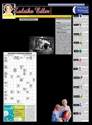 Jornal O EXPRESSO | Sábado e domingo, 01 e 02 de setembro de 2012                                                                                                                                                                11

                                 Zuleika Edler
                                                                                                                                                               • Cultura • Arte
                                                                                                                                                           • Atualidades • Dicas                             Horóscopo
                                                                                                                                                          • Moda • Curiosidades                                    Cheia: 31/08 a 08/09

                                                                                                  “O sorriso é o idioma do amor universal, até as crianças compreendem.” Dinamor                    Áries                 21/03 a 20/04
                                                                                                                                                                                                  Percepção do que as situações em que
                                                                  PARA REFLETIR...                                                                                HORA DO LANCHE                você se encontra querem lhe ensinar.
                                                                                                                                                                 Pizza de bolachas              Humildade é fundamental. Separação do
                                           Não acredito em barbeiros
                                                                                                                                                                                                                          21/04 a 20/05
                                                                                                                                                                  Massa:                        joio e do trigo, discernimento necessário.


 U
                                                                                                                                                                  • Bolacha água e sal •
       m homem foi ao barbeiro. E enquanto                                                             barbeiros!
                                                                                                                                                                Molho de tomate • Orégano           Touro
       tinha seus cabelos cortados conver-                                                               - Como?
                                                                                                                                                                • Queijo mussarela                 Procure compreender e aceitar os
sava com ele. Falava da vida e de Deus. Dai                                                              - Não acredito. Pois se existissem barbei-
                                                                                                                                                                  Recheio:                       ensinamentos espirituais decorrentes
a pouco, o barbeiro incrédulo não aguen-                                                               ros, não haveria pessoas de cabelos e bar-
                                                                                                                                                                  • Ovo • Presunto • Milho •     das situações afetivas. Um dia impor-
tou e falou:                                                                                           bas compridas!                                                                            tante no seu processo de libertação de
                                                                                                                                                                Frango cozido • Sal

                                                                                                                                                                                                                          21/05 a 20/06
  - Deixa disso, meu caro, Deus não existe!                                                              - Ora, eles estão assim porque querem. Se                                               velhos padrões e amarras.
                                                                                                                                                                  Modo de Preparo
  - Por quê?                                                                                           desejassem mudar, viriam até mim!
                                                                                                                                                                  Forre a forma com as bola-
  - Ora, se Deus existisse não haveria tantos                                                            Ao que o homem respondeu:
                                                                                                                                                                chas. Com uma colher, pas-
                                                                                                                                                                                                   Gêmeos
miseráveis, passando fome! Olhe em volta e                                                               - Entendeu agora?                                                                      Percepção de que há um propósito maior,
                                                                                                                                                                se o molho de tomate, sobre
veja quanta tristeza. É só andar pelas ruas                                                                                                                                                     curativo nas situações que você vem vi-
                                                                                                                                                                as bolachas e depois forre
e enxergar!                                                                                                                                                                                     venciando. Possibilidade de restaurar
                                                                                                                                                                com o queijo. Para o recheio,

                                                                                                                                                                                                                           21/06 a 21/07
  - Bem, esta é a sua maneira de pensar,                                                                                                                                                        algo que lhe seja muito importante.
                                                                                                                                                                primeiro cozinhe o ovo. En-
não é?
                                                                                                                                                                quanto isso corte o frango
  - Sim, claro!
                                                                                                                                                                em pedaços pequenos e faça         Câncer
  O freguês pagou o corte e foi saindo, quan-
                                                                                                                                                                o mesmo com o presunto.           As relações são a riqueza canceriana,
do avistou um maltrapilho imundo, com                                                                                                                                                           porque mexem em antigas feridas, no
                                                                                                                                                                Misture o ovo cozido picado
longos e feios cabelos, barba desgrenhada,                                                                                                                                                      intuito de curá-las. Este é um momen-
                                                                                                                                                                e faça um mexidão com os


                                                                                                                                                                                                                          22/07 a 22/08
suja, abaixo do pescoço. Não aguentou, deu                                                                                                                                                      to muito especial. Por meio da dor ou do
                                                                                                                                                                ingredientes. Jogue a mis-      amor evoluirá.
meia volta e interpelou o barbeiro:
                                                                                                                                                                tura sobre a massa e ponha
  - Sabe de uma coisa? Não acredito em
                                                                                                                                                                no forno. Quando o queijo se         Leão
               PALAVRAS CRUZADAS DIRETAS                                                                                                                        derreter, é só saborear.         O momento atual toca em questões
                                                                                                                                                                                                delicadas. Mas é no sentido de resolver,
 www.coquetel.com.br                                                     © Revistas COQUETEL 2012                                                                                               de sanar. Momento que evidencia ques-
 Loção que                  Fatia de carne casa de                                         Cidade turística do
                                                                                                                                         COMEMORAR SEMPRE                                       tões de trabalho, de saúde e emocionais,


                                                                                                                                                                                                                         23/08 a 22/09
                                        Antiga           Prova                                        Sacada
   Vasco,
  alivia os              passada na frigideira noturna
                                      diversões                                            Rio Grande do Sul
 Palmeiras                                              Revolta
                                                        como o                            Começar; coberta                                                                                      nativo de Leão.
 efeitos da              Pronome ArFio de metal para vestibular
                                       em mo-          em navio                           principiar Parceiro;
                                                                                          A moeda Que tem
 e Cruzeiro
 insolação

                                                                                                                                        AUMENTA O AUTO-ESTIMA
                         feminino cercar propriedades
                                     vimento                                              brasileira nome igual
                                                                                                     camarada
 Propósito
  Pequeno
  da noite
 réptil das
  de sono,
  paredes
                                                                                                                                                                                                  Virgem

                                                                                                                                      É
 das corpo
  ao casas
                                                                                                                                           tão bom comemorar a última prestação do carro,        Assimile as lições que a vida tem lhe mos-
                                                                                                                                           20 anos de casados, a formatura universitária,       trado e seja grato pela evolução que vem
                                                                                                                                                                                                tendo. Evite resistir às mudanças, pois isso
                                                                                                                                   o primeiro emprego. São conquistas que merecem ser


                                                                                                                                                                                                                         23/09 a 22/10
 Submeter;
   Um dos                                                      Fratricida
                                                               Aponta pa-                                                                                                                       pode torná-las mais drásticas. Desapego é
   sujeitar
 direitos do                                                     bíblico
                                                                ra o alvo
                                                                  Inseto
                                                                                                                                   festejadas, afinal, um grande obstáculo foi deixado para     a lição maior.
 criminoso
 Guloseima                                                        Ritmo
 de açúcar
  pego em                                                        de cães
                                                                 baiano                                                            trás. As simples vitórias do dia-a-dia, como ser elogiado
  flagrante                "(?)-   Logaritmo O dedo
                          Maria": (símbolo)       que
                                                                              Correio
                                                                               Aéreo                                               pelo chefe, ceder o espaço para alguém no ônibus, fazer          Libra
    Tolo                  oração Desmancha- recebe a                         Nacional
   (pop.)                 católica do (o leite) aliança                        (sigla)                                             a pessoa que tanto gosta feliz, enfim, pequenos sucessos      Separe o joio do trigo. Tempo de
                                                                                         Procurar
   Possuir
  A entrega
                                      Aeronáu-
                                         tica
                                                                                 (?)
                                                                             Santana, pistas;           A favor                    que ajudam a motivar o indivíduo também devem ser            eliminações inevitáveis, mas também
                                                                                        investigar      de; em                                                                                  de colheita. Fase mais introspectiva,
 rápida dos                            (abrev.)                               técnico
                                                                             brasileiro (um caso)       prol de                    celebrados.


                                                                                                                                                                                                                            23/10 a 21/11
  Correios                                                                                                                                                                                      característica do período anterior ao
 Bebida con-
  Material                                                     (?) marra:                               4a vogal
 sumida às
     para                 Sorte;                   Estágio       à força                                   (?)                                                                                  seu aniversário.
                                                                                                                                               ENVELHECIMENTO
  cinco da
 imobilizar               destino                  de um         (bras.                                Salvador,
                          (fam.)                  processo
  tarde, na
   fraturas
 Inglaterra
                                                                  pop.)
                                                                  Errar,
                                                                                                       país latino
                                                                                                                        (?) o
                                                                                                                     Lamentos;
                                                                                                                                                                                                  Escorpião
                                                                                                                                         Dicas para ajudar a retardar
   (?) Lins:                                                   em inglês                                               paletó:
                                                                                                                      gemidos
    gravou                                                     Contrário à                                             morrer
                                                                                                                       de dor                                                                     Força interior para realizar mudan-
 "Madalena"                                                    homeopatia                                              (bras.)
  O século               Parte do paletó onde
                                                                                                                                                                                                 ças. Do escuro brota a luz do enten-
    Empre-
     entre                se espeta o broche                                               Vogais                                                                                                dimento. Poder em objetivos que
   gado da
    1801 a                                                                                de "bola"                                    VEJA ALGUNS TRUQUES:
  alfândega
     1900                  Divisória da casa                                                                                                                                                     tenham um impacto pessoal e social


                                                                                                                                                                                                                           22/11 a 21/12
                                                  A Áurea Alcoólicos                                   O dovivo:
                                                                                                       (?) galo                        1- O consumo de azeite de oliva extra-virgem e da         transformador, escorpiano.
     Ato;                                          libertou Anônimos                                    naquele
                                                                                                        anuncia
    junto                                             os     (sigla)
                                                                                                         exato
                                                                                                       um novo                     casca de uva, por exemplo, ajuda a manter as arté-
  Apelido
                          Das (?),
                                                  escravos
                                                                               Meio de
                                                                                                       momento
                                                                                                          dia
                                                                                                                                   rias jovens. Já a aveia, previne o envelhecimento dos          Sagitário
 da cidade
   de São                extraordi-                                          transporte                                            tecidos do coração e a castanha-do-pará, controla a           As amizades vêm sendo testadas ao
    Paulo                  nário                                              de massa
   Ar, em                Forma do
                                                                                                                                   produção de radicais livres, desacelera o envelheci-         longo dos últimos anos. E com que gru-
  Pequeno                                         (?) Momo,
                                                    Partido                               Desprovi-                  Scooby-
   inglês
 pedaço de
 Time gaú-
                          decote
                          pronun-
                                                   figura do
                                                    de Lula                                 do de                    (?), cão      mento e reduz o risco de doenças cardíacas.                  pos você se identifica? Um momento
   tecido                                          Carnaval
                                                     (sigla)                               interior                   da TV
                                                                                                                                       2- Ingerir salmão e grãos integrais, pelo menos          importante para perceber as sintonias


                                                                                                                                                                                                                             22/12 a 20/01
 cho (red.)                ciado
                                                               Qualquer                                                                                                                         que você estabelece com as pessoas.
 Profissio-
  nal de
                                                                 coisa                                  Sétima
                                                                                                         nota                      três vezes por semana, contribui para um bom de-
                                                               Sem título
  dança
                                                                (abrev.)
                                                                                                        musical
                                                                                                                                   sempenho da memória. Comer fígado de boi, bife de              Capricórnio
 Tonelada
  Por (?):
 (símbolo)               Falta de
                         Conjunto
                         conside-
                                                                                            Basta;
                                                                                            chega
                                                                                                                                   soja e, eventualmente, gemas de ovo,
  superfi-
 Sala para               de bens                                                                                                                                                                  Constatação de quem são os seus par-
 cialmente
 refeições
                          ração
                         da noiva                                                          (interj.)                               otimiza as funções cerebrais.                                 ceiros profissionais. Definições nes-
                                                   Aquele
                                                  que não                                                                              3- Já a maça, possui flavonói-                            sas parcerias. Momento que enfatiza



                                                                                                                                                                                                                         21/01 a 19/02
                                                  é profis-
                                                                                                                                   des que garantem a proteção                                   acordos, contratos e associações, em
                                                   sional                                                                                                                                        termos pessoais e profissionais.
 BANCO
                 2/el. 3/air. 6/lapela. 7/arábias — gramado. 9/revigorar.
            3/err. 4/sina. 5/motim. 7/alopata — retalho. 10/subordinar.
                                                                                                                              52
                                                                                                                              28   contra a perda da memória
                                                                                                                                   associada à idade. O to-                                        Aquário
                                                                                           Solução anterior
                                                                                              Solução                              mate é fonte de ácido                                          Percepção de verdades essenciais
                                                                                                                                   ferúlico, que impede a
                                                                                            O
                                                                                            RI
                                                                                             O   I A M AD
                                                                                                   T O R      F O
                                                                                                              T E      R E
                                                                                                                        A L
                                                                                            O
                                                                                            AS
                                                                                             T   O S C A
                                                                                                 E T E          D
                                                                                                                D         T
                                                                                                                          O                                                                      sobre a vida e sobre os relaciona-
                                                                                            D
                                                                                            ON   R A R U
                                                                                                 L    I I     A E
                                                                                                              T I       I N
                                                                                                                          B
                                                                                                                                   demência senil.                                               mentos. Intuições. Momento que


                                                                                                                                                                                                                         20/02 a 20/03
                                                                                                                                                                                                 enfatiza o que é feito com o coração,
                                                                                            TO
                                                                                             A     A L G
                                                                                                   P T        I RV        A
                                                                                                                          E
                                                                                            S
                                                                                            OA
                                                                                             C   R O B O
                                                                                                 H A    I     A AL     RE T
                                                                                                                          T
                                                                                                                                       4 - Unir exercí-                                          com paixão e entusiasmo.
                                                                                                                                   cios físicos e o cui-
                                                                                            I
                                                                                            B    A L U R
                                                                                                      E I     M P
                                                                                                              N O      S AU

                                                                                                                                                                                                     Peixes
                                                                                          O A
                                                                                          L      C A P E
                                                                                                 L    L       I S         R
                                                                                                                          F

                                                                                                                                   dado na escolha
                                                                                          E
                                                                                          R      O N O R
                                                                                                 E    E V     E S
                                                                                                              S Z      G DE
                                                                                          P O
                                                                                            A    N E S A
                                                                                                      T       V AI        I
                                                                                                                          D
                                                                                          O D    A X R I
                                                                                                 E E          A D
                                                                                                              E        C HS
                                                                                                                                   dos alimentos pode                                              Difícil chegar a um acordo, se isso
                                                                                                                                   garantir, além de
                                                                                          G N
                                                                                          A A    M P U C
                                                                                                   A    L     R TO      T E
                                                                                          R M
                                                                                          I A    A
                                                                                                 E   M A
                                                                                                     C I      A NL        B
                                                                                                                          M                                                                      significa não agir de acordo com sua
                                                                                                                                   longevidade, uma                                              essência. Parcerias que não tenham
                                                                                          M R
                                                                                          A A    R O N N
                                                                                                 F D I E      B O
                                                                                                              L E       S U
                                                                                                                        T E
                                                                                          X A
                                                                                          A R    A G O R
                                                                                                 I R T I      A G
                                                                                                              E V         L
                                                                                                                          R
                                                                                            V
                                                                                            G    B   MO
                                                                                                     C        C           C
                                                                                                                          C
                                                                                                                                   vida melhor.                                                  base forte não conseguem se susten-
                                                                                                                                                                                                 tar, nativo de Peixes.
 