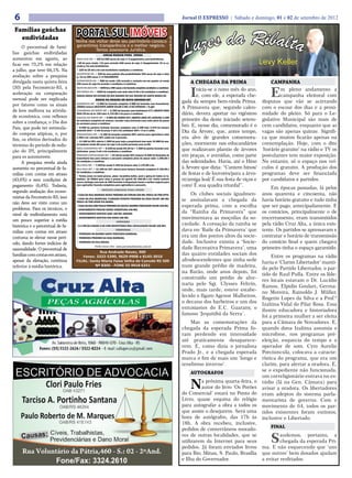 6                                                                                                                                    Jornal O EXPRESSO | Sábado e domingo, 01 e 02 de setembro de 2012

 Famílias gaúchas
   endividadas                    PORTAL SUL IMÓVEIS




                                                                                                                    Creci/RS 37.181
                                  Venha nos visitar deixe seu patrimônio conosco
     O percentual de famí-        garantimos transparência e o melhor negócio.
                                            Temos assessoria Jurídica.
lias gaúchas endividadas                                 AREAS RURAIS PARA VENDA
aumentou em agosto, ao            CRUZ ALTA-RS: • 105 há 600 sacas de soja 1+3 pagamentos sem benfeitorias.
                                  •50 há para venda +15 para arrendo 550 sacas de soja 1+2pagamentos 15 sc ar-
ficar em 73,2% em relação         rendo p/há sem benfeitorias.
a julho, que teve 66,1%. Na       • 320 há 20 mil o há com benfeitoria condições a combinar.
                                  IACAPETUM-RS: • 420 há area padrão alta produtividade 320 sacas de soja a vista
avaliação sobre a pesquisa        p/ há ou 400 sacas 1+2 PAGAMENTO.

divulgada nesta quinta-feira      TUPANCIRETÃ-RS: • 900 há vende 120 arrenda o restante em um quadro só venda
                                  450 sacas de soja há arrendo e condições á combinar.                                                    A CHEGADA DA PRIMA                      CAMPANHA

                                                                                                                                          I                                       E
(30) pela Fecomércio-RS, a        SALTO DO JACUI-RS: •1020 há a 450 sacas o há fazenda completa condições a combinar.
                                                                                                                                             nicia-se o nono mês do ano,               m pleno andamento a
                                  SÃO BORJA-RS: • 1050 há completa com sede silos 8 mil o há condições a combinar.
aceleração na comparação          VARIAS AREAS NO ESTADO DO RIO GRANDE DO SUL REGIÃO DE SANTA MARIA-RS                                       e, com ele, a esperada che-               campanha eleitoral com
mensal pode ser explicada                         ÁREAS NA REGIÃO DE MATO GROSSO-MT
                                                                                                                                      gada da sempre bem-vinda Prima.         disputas que vão se acirrando
por fatores como os sinais        QUERÊNCIA-MT: •5.000 há fazenda completa 3.000 há formado com branchiaria,
                                  1000há lavoura RESTANTE ABRIR VALOR 5 MIL O HÁ ENTRADA + 8 pgtº.
                                                                                                                                      A Primavera que, segundo calen-         com o escoar dos dias e a proxi-
de leve melhora na ativida-       CANABRAVA DO NORTE-MT: • 5.396 há fazenda sem benfeitoria 67% ABERTA PARA
                                  SOJA 20 km da br 158 valor 4.133,00 o há prazo á combinar.                                          dário, devera aportar no vigésimo       midade do pleito. Só para o Le-
de econômica, com reflexos        GAUCHA DO NORTE-MT: • 6.000 HÁ SENDO 83% ABERTA AREA DE LAVOURA 2.500
                                  há estrutura completa de lavoura, secador novo,barracão,casa sede pista de pouso                    primeiro dia deste iniciado setem-      gislativo Municipal são mais de
sobre a confiança; o Dia dos      de aeronave preço a combinar.
Pais, que pode ter estimula-      • 8.500 há porteira fechada fazenda completa com 4.100 bois 3.570 há lavoura
                                                                                                                                      bro. E, nesse dia, comemorado é o       cem candidatos, enquanto que as
do compras atípicas, e, por
                                  podendo abrir + 2 mil há preço 4 mil o há condições 50%+ 2 ou 3 saldo.
                                  PARANATINGA-MT: • 8.100 há fazenda completa 80% aberta para agricultura valor
                                                                                                                                      Dia da Árvore, que, antes tempo,        vagas são apenas quinze. Signifi-
fim, os efeitos derivados do
                                  4.500 o há entrada 40% saldo em 3 parcelas.                                                         era alvo de grandes comemora-           ca que muitos ficarão apenas na
                                  • 13.380 há 20% aberta 1.000 há para soja o proprietario tem mais 10.880 há ane-
término do período de redu-       xo tambem vende 60 sacas de soja o há aceita permuta area no RS .                                   ções, mormente nos educandários         contemplação. Hoje, com o dito
ção do IPI, principalmente
                                  NOVA CHAVANTINA-MT: • 8.630 há sendo 84,56 há = 7.300 há planta fazenda com-
                                  pletissima preço 3 mil o há condições a combinar.
                                                                                                                                      que realizavam plantio de árvores       ‘horário gratuito’ na rádio e TV os
para os automóveis.               RIBEIRÃO CASCALHEIRA-MT: • 22 mil há sendo 30% lavoura=6.600 há formados de
                                  branchiaria boa para lavoura e pecuaria completa pista de pouso valor 1.200,00 o
                                                                                                                                      em praças, e avenidas, como parte       postulantes tem maior exposição.
     A pesquisa revela ainda      há condições a combinar.                                                                            das solenidades. Havia, até o Hino      No entanto, só o espaço nos veí-
                                  VILA RICA-MT: • 7.260 há sendo 3.450 de lavoura valor 3.170,00 o há.
aumento no percentual de fa-      VILA RICA-MT: • 12.100 há 32% aberta para lavoura fazenda completa 2.150,00 o                       à Árvore que dizia: “Cantem hinos/      culos é gratuito. A produção dos
mílias com contas em atraso
                                  há condições a combinar.
                                  • Temos areas no mato grosso, piaui, tocantins,bahia, pará e goias de todos os ta-
                                                                                                                                      de festas e de louvores/para a árvo-    programas deve ser financiada
(43,6%) e sem condições de        manhos de 200há para cima a preços de apartir R$ 450,00 o há. venha conferir
                                  nosso catalogo com mais de 300 fazendas á disposição temos o melhor negocio para
                                                                                                                                      re/amiga leal/ É sua festa de viços e   por candidatos e partidos.
pagamento (6,4%). Todavia,        voce agricultor fazenda completas para agricultura e pecuaria .                                     core/ É sua quadra triunfal”.
                                                        IMÓVEIS URBANOS PARA VENDA
                                                                                                                                                                                  Em épocas passadas, lá pelos
segundo avaliação dos econo-
                                  •CASA NA RUA ANDRADE NEVES PROXIMA DO FORUM 260 MIL TROCA-SE POR APTO.                                  Os clubes sociais igualmen-         anos quarenta e cincoenta, não
mistas da Fecomércio-RS, isso     •CASA NA RUA MARECHAL FLORIANO PEIXOTO PROXIMO DA AESA VALOR 180 MIL
                                                                                                                                      te assinalavam a chegada da             havia horário gratuito e tudo tinha
não deve ser visto como um        TROCA-SE POR APEM STA MARIA.
                                  •CASA NA RUA SÃO PAULO PROXIMO DA ESCOLA BAIRRO CONCEIÇÃO VALOR 350 MIL                             esperada prima, com a escolha           que ser pago, antecipadamente. E
problema. Para os técnicos, o     •APARTAMENTO PONCHE VERDE COBERTURA 240 MIL

nível de endividamento está       • APARTAMENTO EDIFICIO JADE 180 MIL GRANDE                                                          da “Rainha da Primavera” que            os comícios, principalmente o de
um pouco superior à média
                                  • APARTAMENTO EDIFICIO VAN GOHG 260 MIL                                                             movimentava as moçoilas da so-          encerramento, eram transmitidos
                                                                     CHÁCARA
histórica e o percentual de fa-   •A 2 KM DA CIDADE 6 HÁ COM BENFEITORIA BOA LOCALIZAÇÃO VALOR 160 MIL.
                                                                                                                                      ciedade. A coroação da rainha se        pela rádio Cruz Alta, a única exis-
mílias com contas em atraso                                          TERRENOS                                                         dava no ‘Baile da Primavera’ que        tente. Os partidos se apressavam e
                                  • TERRENOS NO BAIRRO SANTA TEREZINHA BARBADA.
costuma se elevar nesse perí-     • TERRENOS PROXIMO DA EASA BARBADA.
                                                                                                                                      era um dos pontos altos da socie-       contratar o horário de transmissão
odo, dando fortes indícios de     • TERRENOS NA VILA ROCHA.                                                                           dade. Inclusive existiu a ‘Socie-       do comício final e quem chegava
sazonalidade. O percentual de
                                                  Visite nosso site: www.portalsulimoveis.com.br
                                                                                                                                      dade Recreativa Primavera’, uma         primeiro tinha o espaço garantido.
                                               Rua Andrade Neves, 900
famílias com contas em atraso,                                                                                                        das quatro entidades sociais dos
                                      Fones: 3322-5390, 9629-9908 e 8145-3010                                                                                                      Entre os programas na rádio
apesar da elevação, continua      FILIAL: Santa Maria Faixa Velha de Camobi RS 509                                                    afrodescendentes que tinha sede
                                                                                                                                                                              havia o ‘Clarim Libertador’ manti-
inferior à média histórica.                  Nº 8305 - FONE 55 9918 6251                                                              num grande prédio de madeira,
                                                                                                                                                                              do pelo Partido Libertador, o par-
                                                                                                                                      na Barão, onde anos depois, foi
                                                                                                                                                                              tido de Raul Pulla. Entre os líde-
                                                                                                                                      construído um prédio de alve-
                                                                                                                                                                              res locais estavam o Dr. Lucídio
                                                                                                                                      naria pelo Sgt. Ulysses Feltrin,
                                                                                                                                                                              Ramos, Elpidio Goulart, Germa-
                                                                                                                                      onde, mais tarde, esteve estabe-
                                                                                                                                                                              no Moreira, Rainoldo J. Müller,
                                                                                                                                      lecido o fígaro Agenor Malheiros,
                                                                                                                                                                              Rogerio Lopes da Silva e a Prof.ª
                                                                                                                                      o decano dos barbeiros e um dos
                                                                                                                                                                              Izaltina Vidal do Pilar Rosa. Essa
                                                                                                                                      entusiastes do E.C. Guarany, o
                                                                                                                                                                              ilustre educadora e historiadora
                                                                                                                                      famoso ‘Jequitibá da Serra’.
                                                                                                                                                                              foi a primeira mulher a ser eleita
                                                                                                                                          Mas as comemorações da              para a Câmara de Vereadores. E,
                                                                                                                                      chegada da esperada Prima fo-           quando dona Izaltina assumia o
                                                                                                                                      ram perdendo em intensidade             microfone, nos programas pré-
                                                                                                                                      até praticamente desaparece-            eleição, esquecia do tempo e o
                                                                                                                                      rem. E, como dizia o jornalista         operador de som. Cyro Aurelio
                                                                                                                                      Prado Jr., e a chegada esperada         Porciuncula, colocava a caracte-
                                                                                                                                      marca o fim de mais um ‘longo e         rística do programa, que era um
                                                                                                                                      tenebroso inverno’.                     clarim, para alertar a oradora. E,
                                                                                                                                                                              se o expediente não funcionada,
                                                                                                                                          AUTOGRAFOS
                                                                                                                                                                              um correligionário entrava no es-

                                                                                                                                          N    a próxima quarta-feira, o
                                                                                                                                               autor do livro ‘Os Porões
                                                                                                                                      do Comercial’ estará no Ponto do
                                                                                                                                                                              túdio (lá na Gen. Câmara) para
                                                                                                                                                                              avisar a oradora. Os libertadores
                                                                                                                                                                              eram adeptos do sistema parla-
                                                                                                                                      Livro, quase esquina do relógio         mentarista de governo. Com o
                                                                                                                                      para autografar a obra a todos os       movimento de 64, todos os par-
                                                                                                                                      que assim o desejarem. Será uma         tidos existentes foram extintos,
                                                                                                                                      hora de autógrafos, das 17h às          inclusive o Libertado.
                                                                                                                                      18h. A obra recebeu, inclusive,
                                                                                                                                                                                  FINAL
                                                                                                                                      pedidos de conterrâneos morado-
                                                                                                                                      res de outras localidades, que se
                                                                                                                                      utilizarem da Internet para seus
                                                                                                                                      pedidos. Já foram enviados livros
                                                                                                                                                                                  S    audemos, portanto, a
                                                                                                                                                                                       chegada da esperada Pri-
                                                                                                                                                                              ma. E não esquecendo que ‘uns
                                                                                                                                      para Rio, Minas, S. Paulo, Brasília     que outros’ bem dosados ajudam
                                                                                                                                      e Ilha do Governador.                   a evitar resfriados.
 