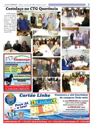 Jornal O EXPRESSO | Sábado e domingo, 01 e 02 de setembro de 2012   7
  Costelaço no CTG Querência
     O CTG Querên-
cia da Serra sempre
com o intuito de
promover grandes
eventos, realizou
no domingo, 26 de
agosto, com grande
sucesso o 1º Coste-
laço, nas dependên-
cias do CTG.
 
