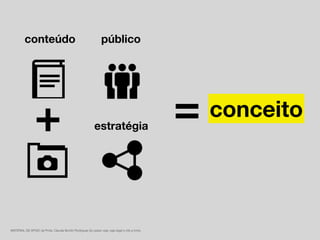 MATERIAL DE APOIO da Profa. Claudia Bordin Rodrigues Se quiser usar, seja legal e cite a fonte.
conteúdo
+
público
estratégia
conceito=
 